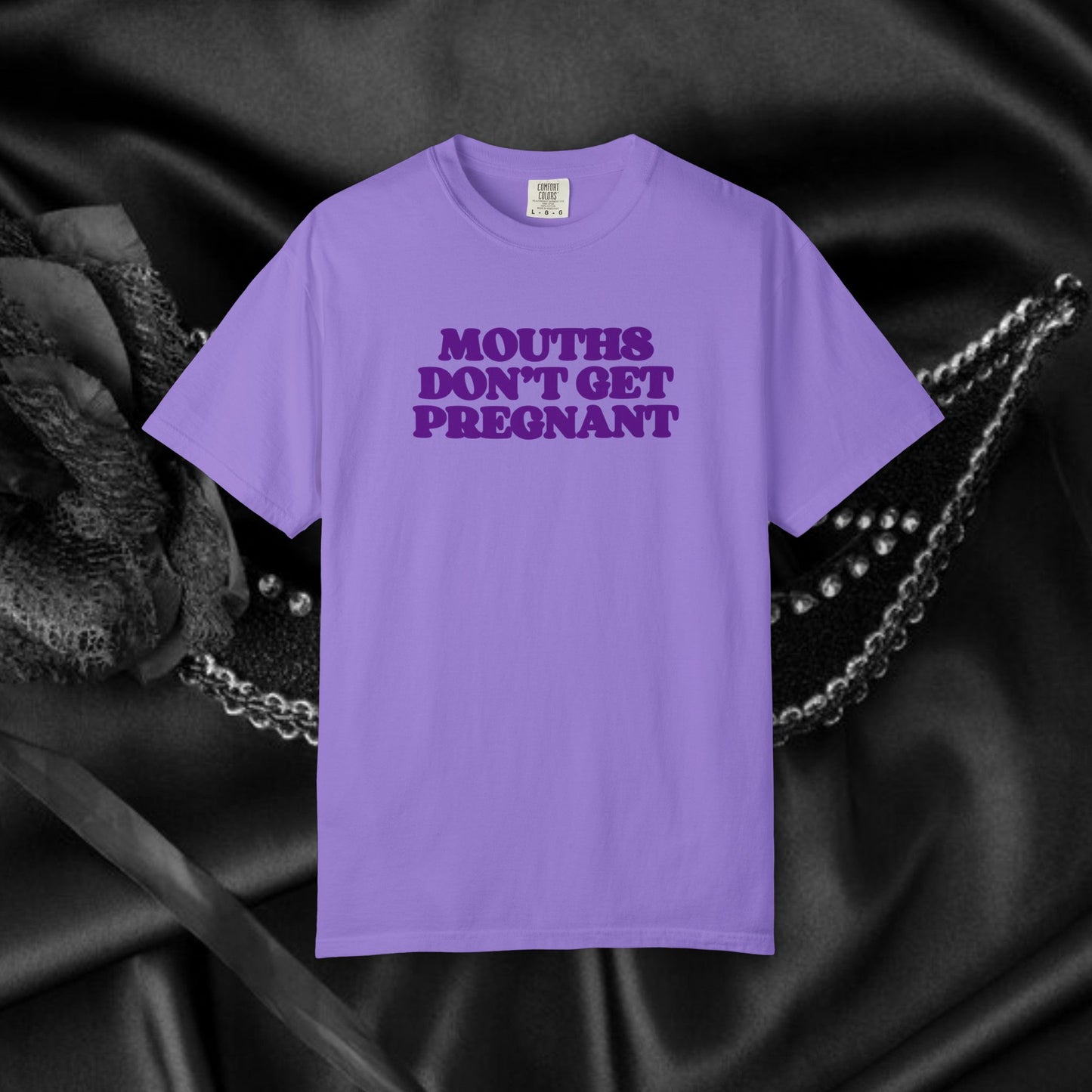 Mouths Don’t Get Pregnant Blow Job T-Shirt – Sexy Summer Oral Sex Unisex Garment-Dyed Tee, NSFW Party Shirt