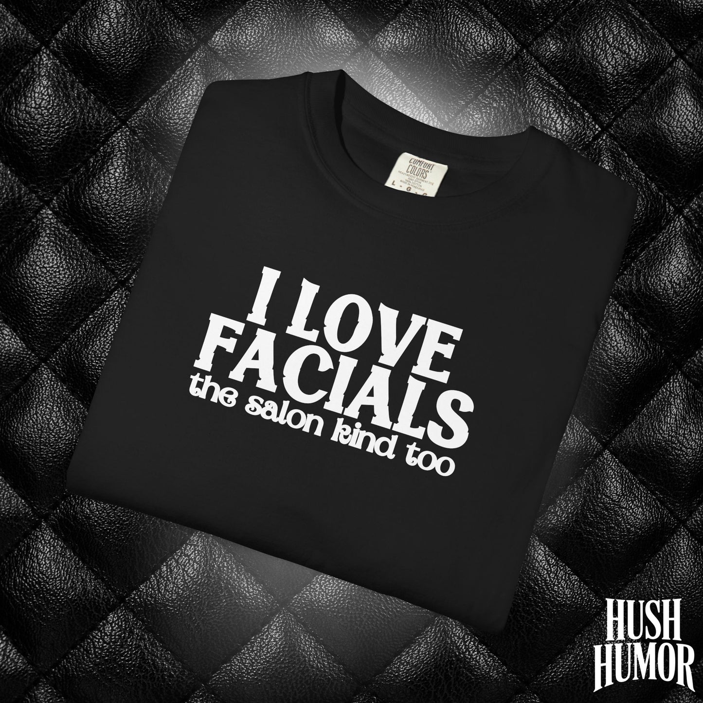 I Love Facials | Offensive Graphic Shirt for Naughty Gag Gift Exchanges