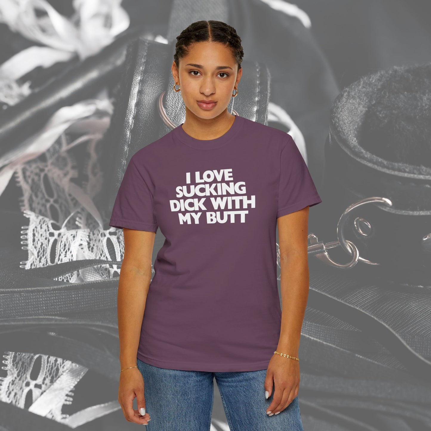 I Love Sucking D*ck With My Butt T-Shirt – Naughty Offensive Garment-Dyed Sexy Wife Tee