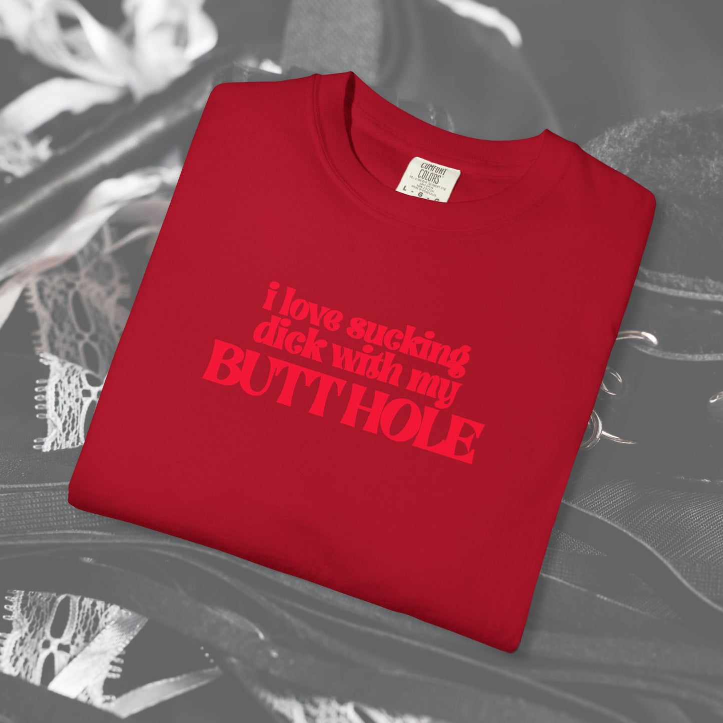 I Love Sucking D*ck With My Butt Hole T-Shirt – Naughty Offensive Garment-Dyed Sexy Wife Tee