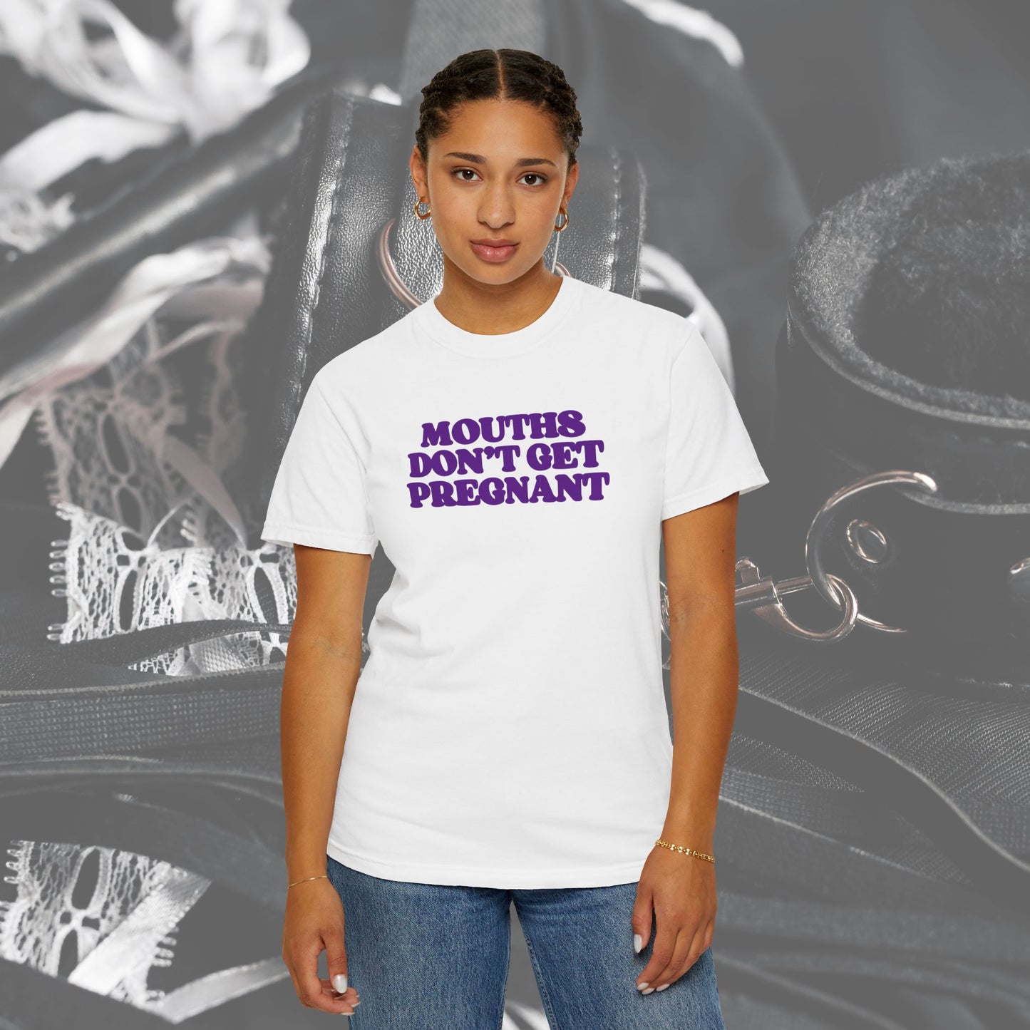 Mouths Don’t Get Pregnant Blow Job T-Shirt – Sexy Summer Oral Sex Unisex Garment-Dyed Tee, NSFW Party Shirt