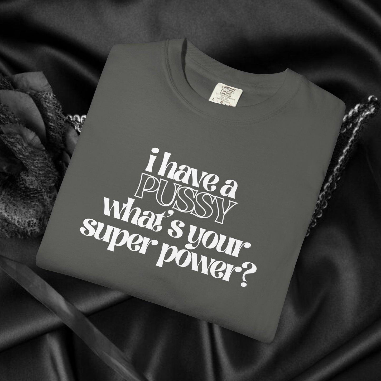 I have a p*ssy what's your superpower, vagina power, p*ssy power fun ladies tee dirty tops