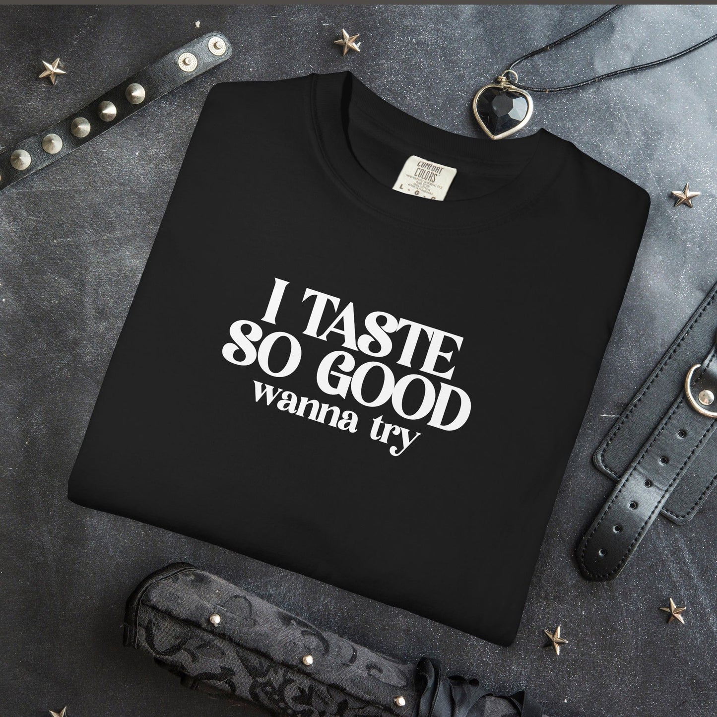 Funny Graphic Tee I Taste So Good Naughty Oral Sex Unisex Garment-Dyed T-shirt, Fun Adult Party Shirt, Inappropriate Tee, Provocative