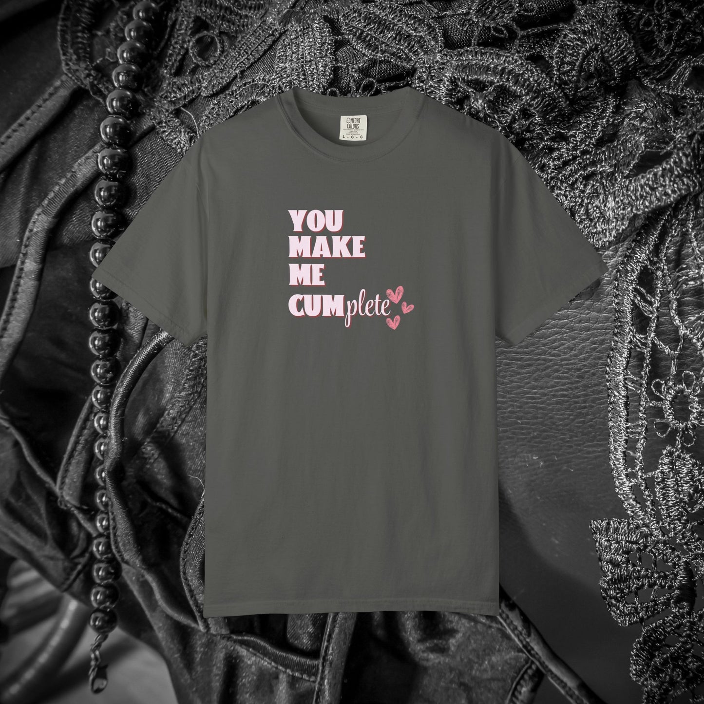 You Make Me C*mplete T-Shirt – Inappropriate Adult Humor Dirty Saying Tee
