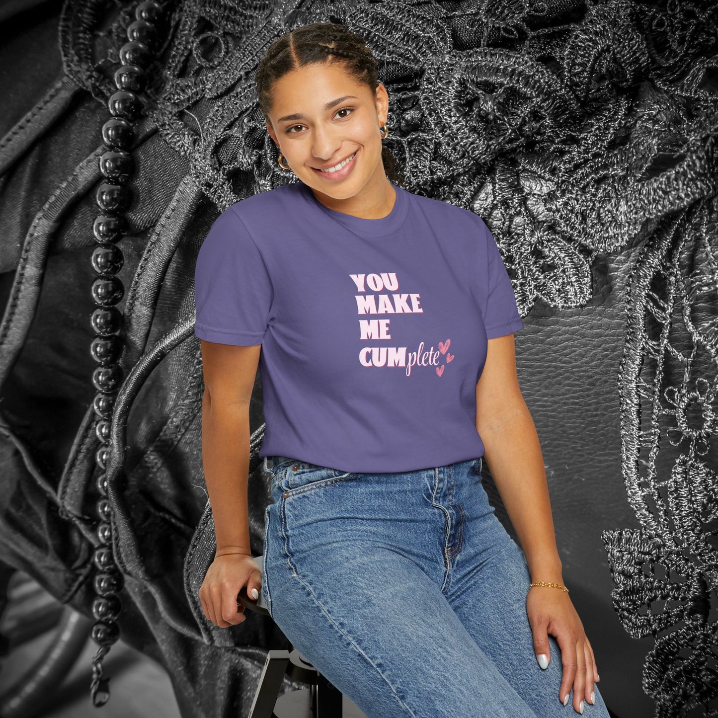 You Make Me C*mplete T-Shirt – Inappropriate Adult Humor Dirty Saying Tee
