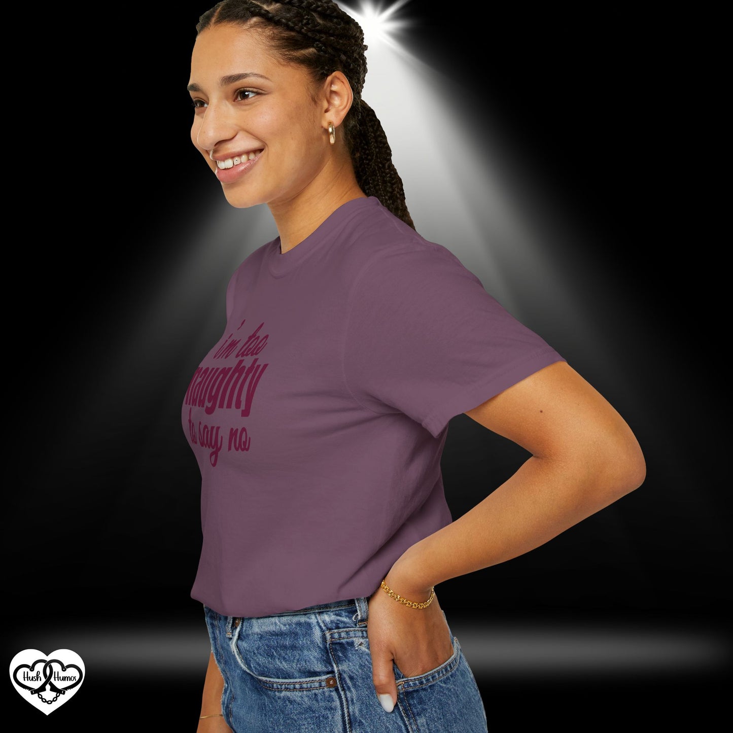 I'm Too Naughty to Say No – Dirty Comfort Colors T-Shirt, Submissive Tease Shirt, NSFW Adult Humor Gift for Kinky Wife or Bratty Girl