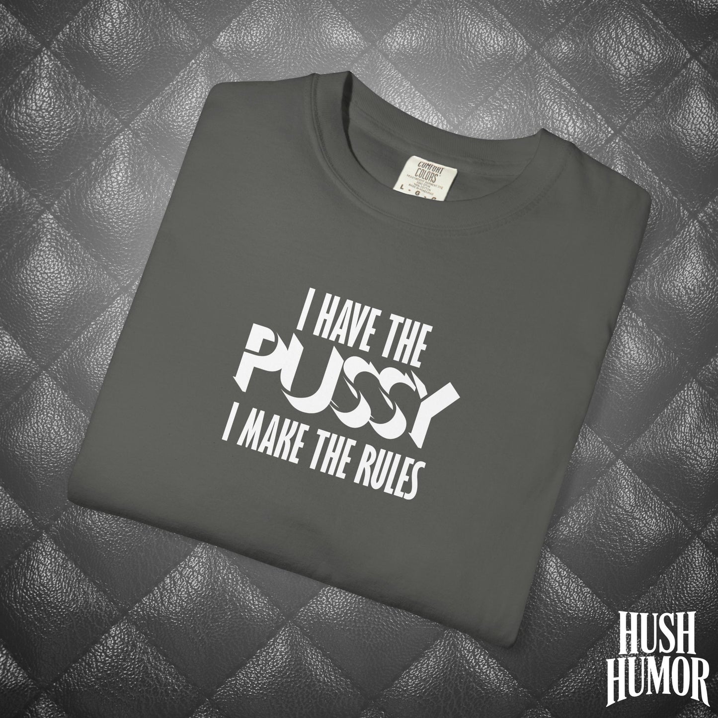 I Have the Psssy T-Shirt – Naughty Femdom Wife Shirt, MILF Tee, BDSM Dom/Sub Gift, NSFW Adult Graphic Tee