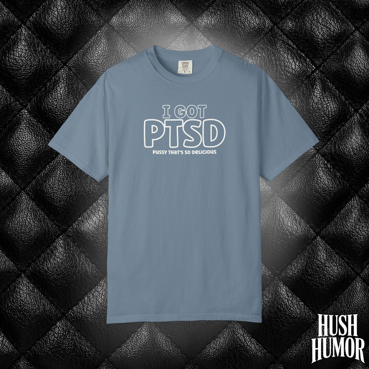 PTSD Psssy That’s So Delicious | Naughty Women’s Comfort Colors T-Shirt | Inappropriate Adult Humor Tee
