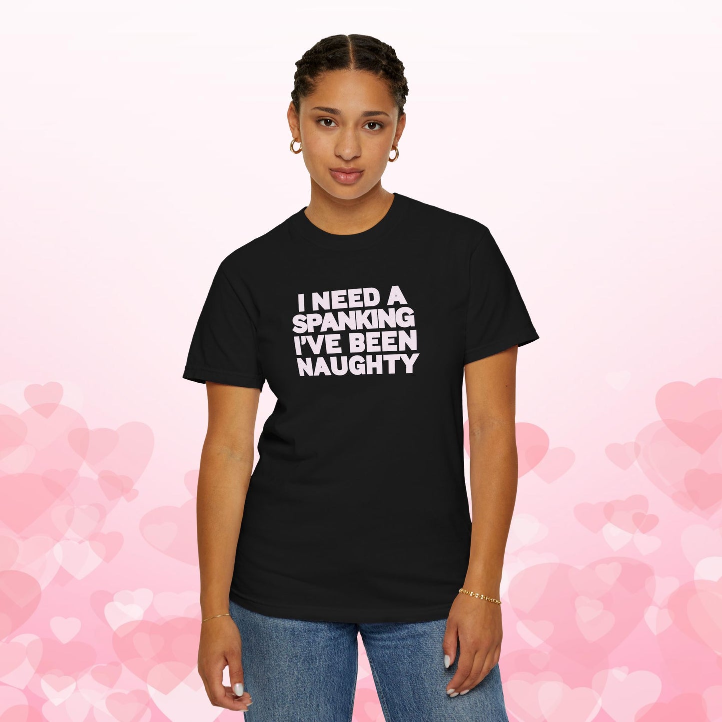 I Need a Spanking I've Been NAUGHTY, Comfort Colors sexy wife gift, inappropriate, dirty girl, offensive nsfw apparel