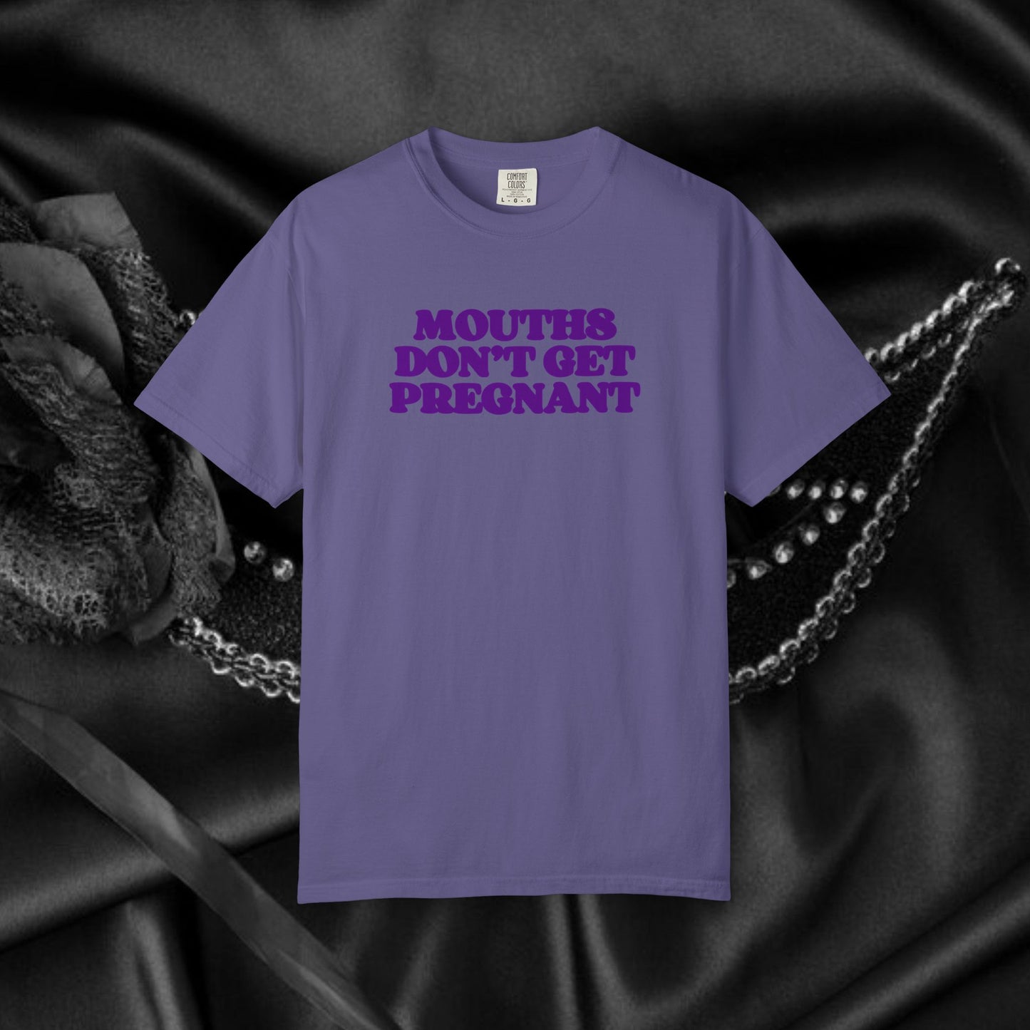 Mouths Don’t Get Pregnant Blow Job T-Shirt – Sexy Summer Oral Sex Unisex Garment-Dyed Tee, NSFW Party Shirt