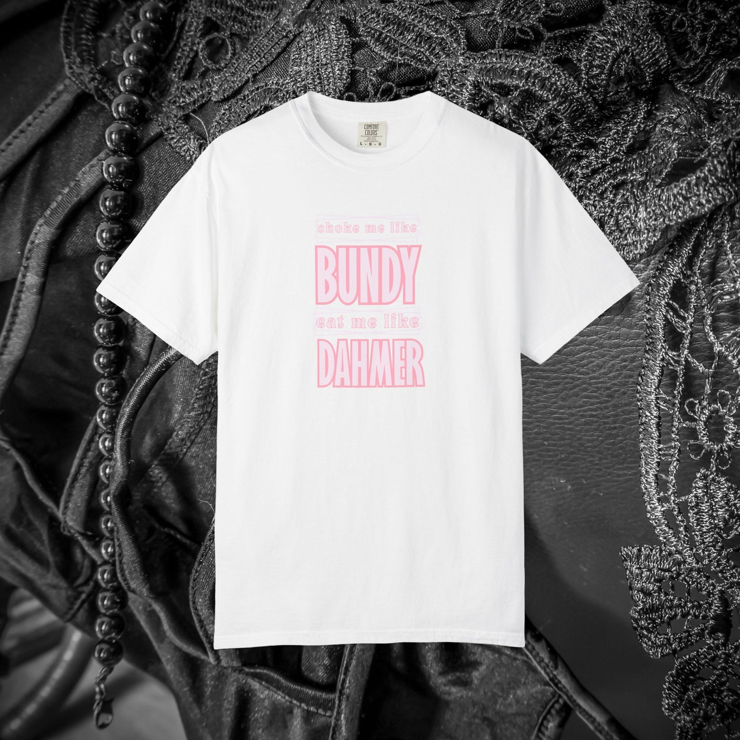 Choke me like Bundy Eat Me Like Dahmer Naughty women's tshirt, NSFW rude saying shirt