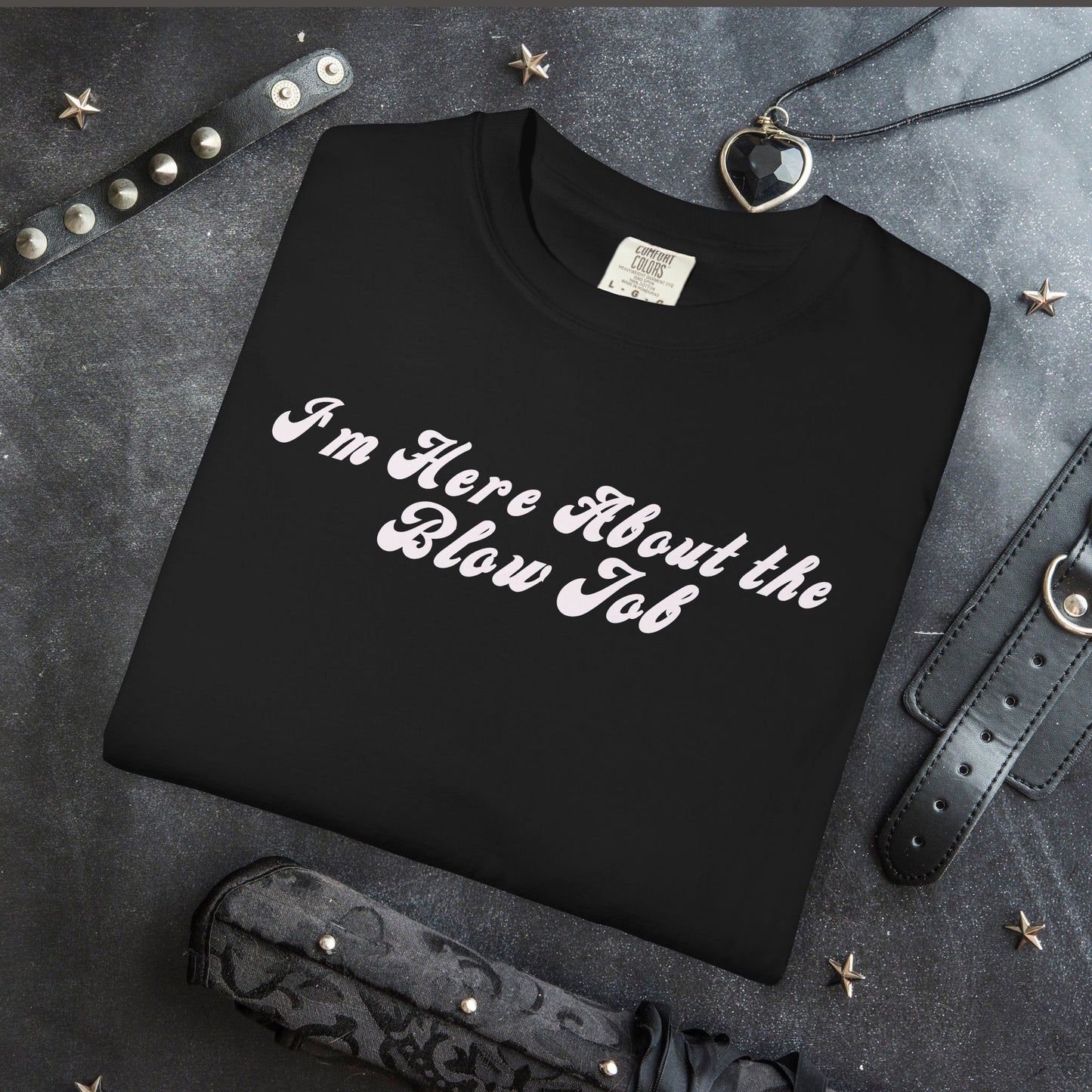 I'm Here About the Blow J*b Unisex Garment-Dyed Tee, Hot Wife Shirt, Dirty Girl Sex Apparel