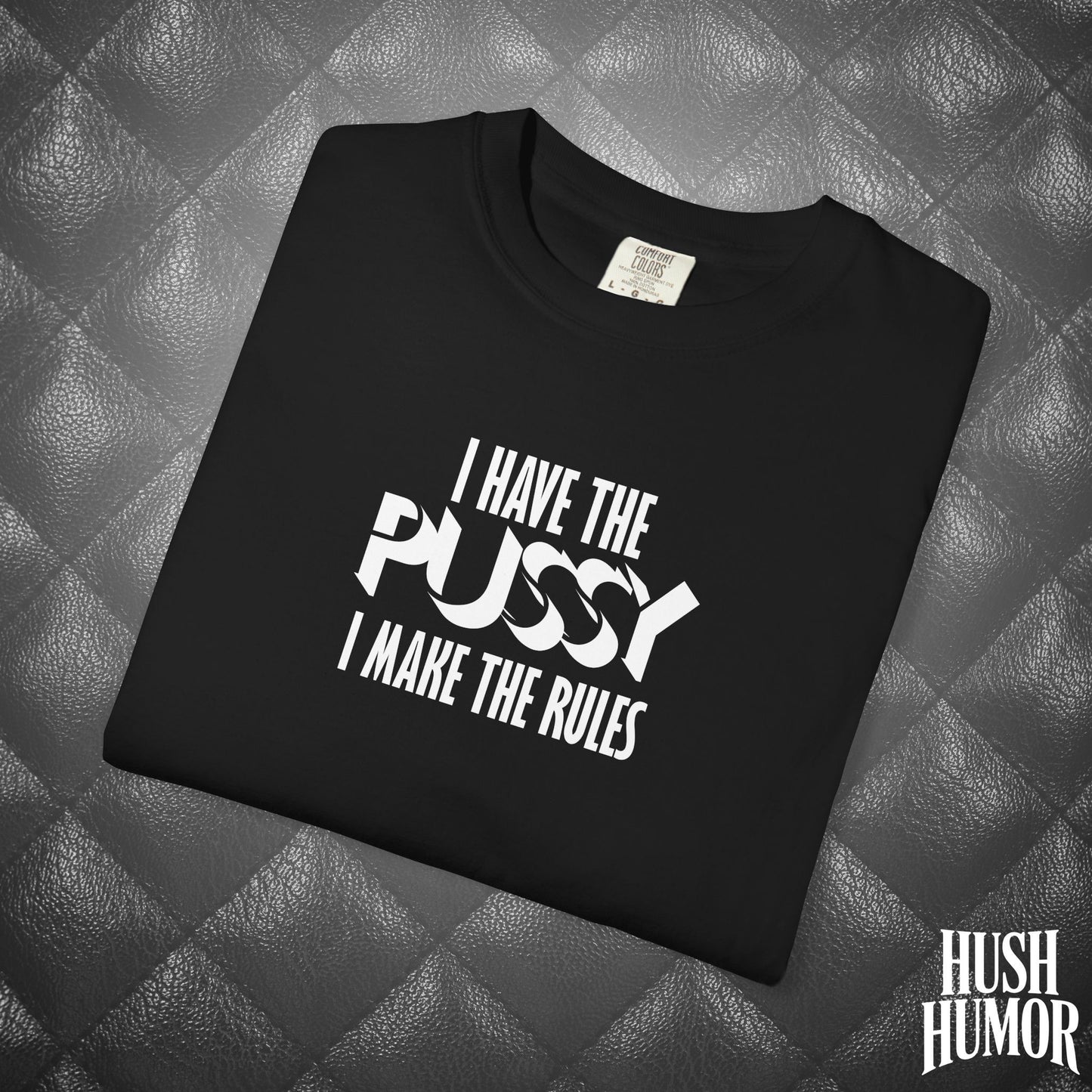 I Have the Psssy T-Shirt – Naughty Femdom Wife Shirt, MILF Tee, BDSM Dom/Sub Gift, NSFW Adult Graphic Tee
