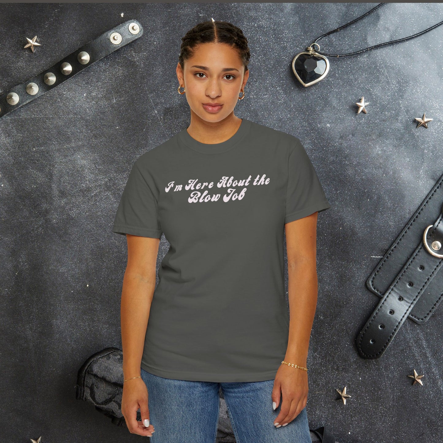 I'm Here About the Blow J*b Unisex Garment-Dyed Tee, Hot Wife Shirt, Dirty Girl Sex Apparel