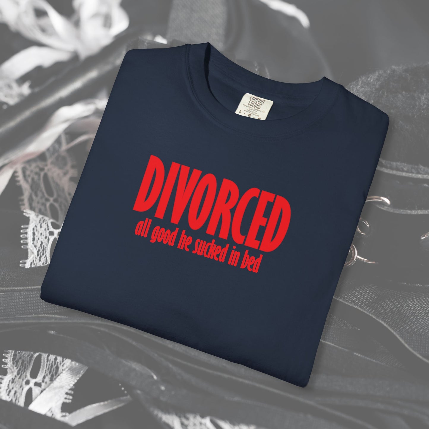 Divorced All Good He Sucked in Bed Feminist T-Shirt – Break Up Party Tee, Funny Divorce Gift for Women