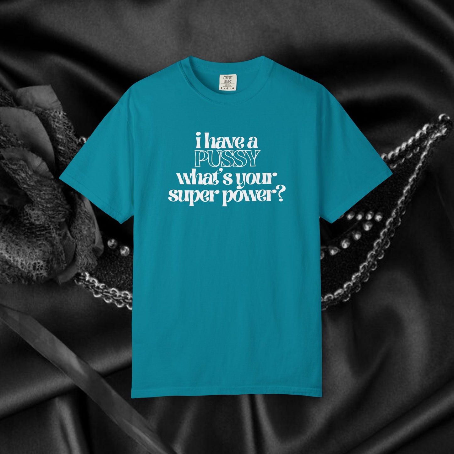 I have a p*ssy what's your superpower, vagina power, p*ssy power fun ladies tee dirty tops