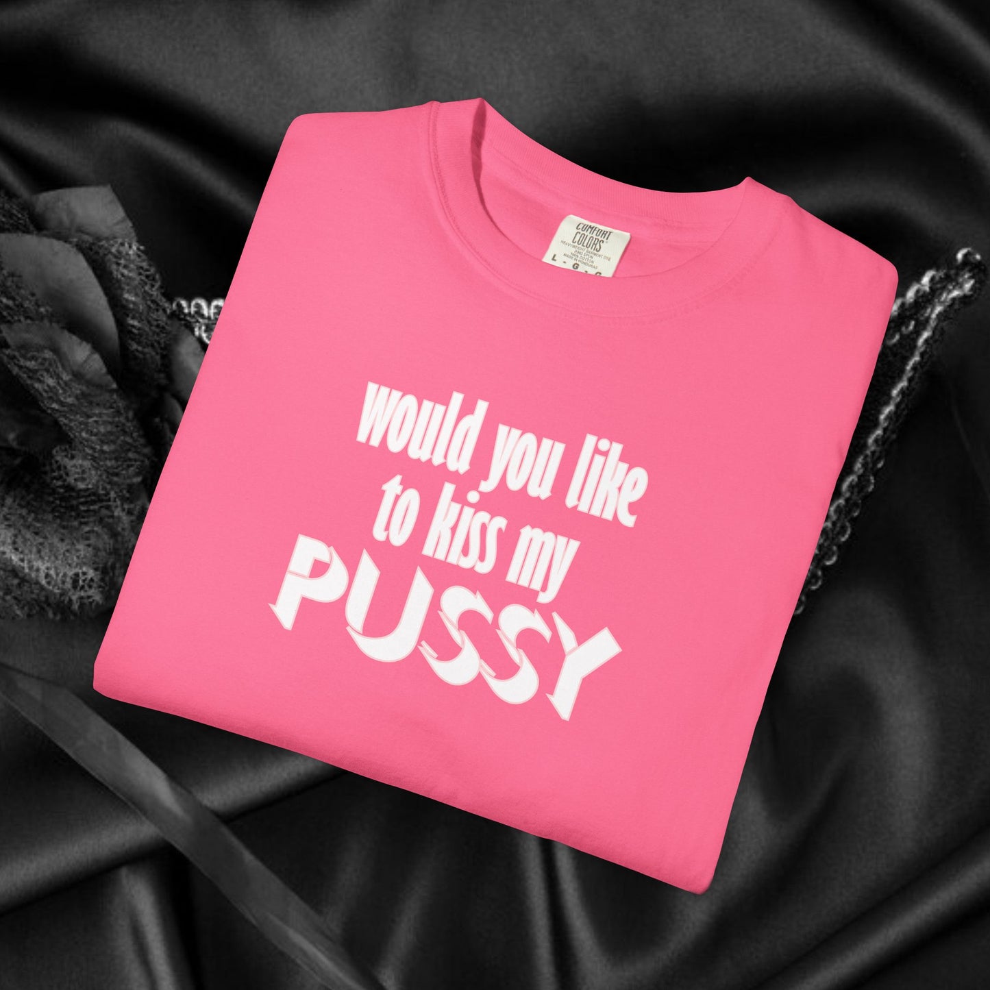 Would you like to kiss My Psssy T-Shirt, Inappropriate tshirt, NSFW Comfort Color Pepper tee