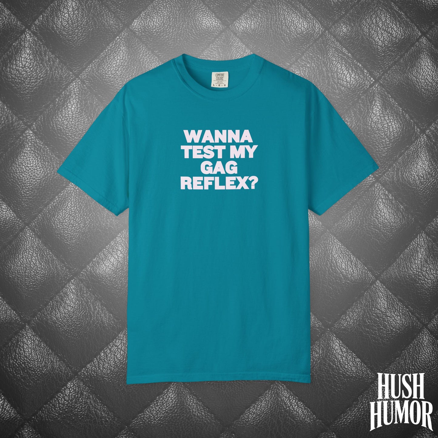 Wanna Test My Gag Reflex T-Shirt – Dirty Oral Sex Comfort Colors Tee, Funny NSFW Dirty Shirt, Gender Neutral Naughty Graphic Tee
