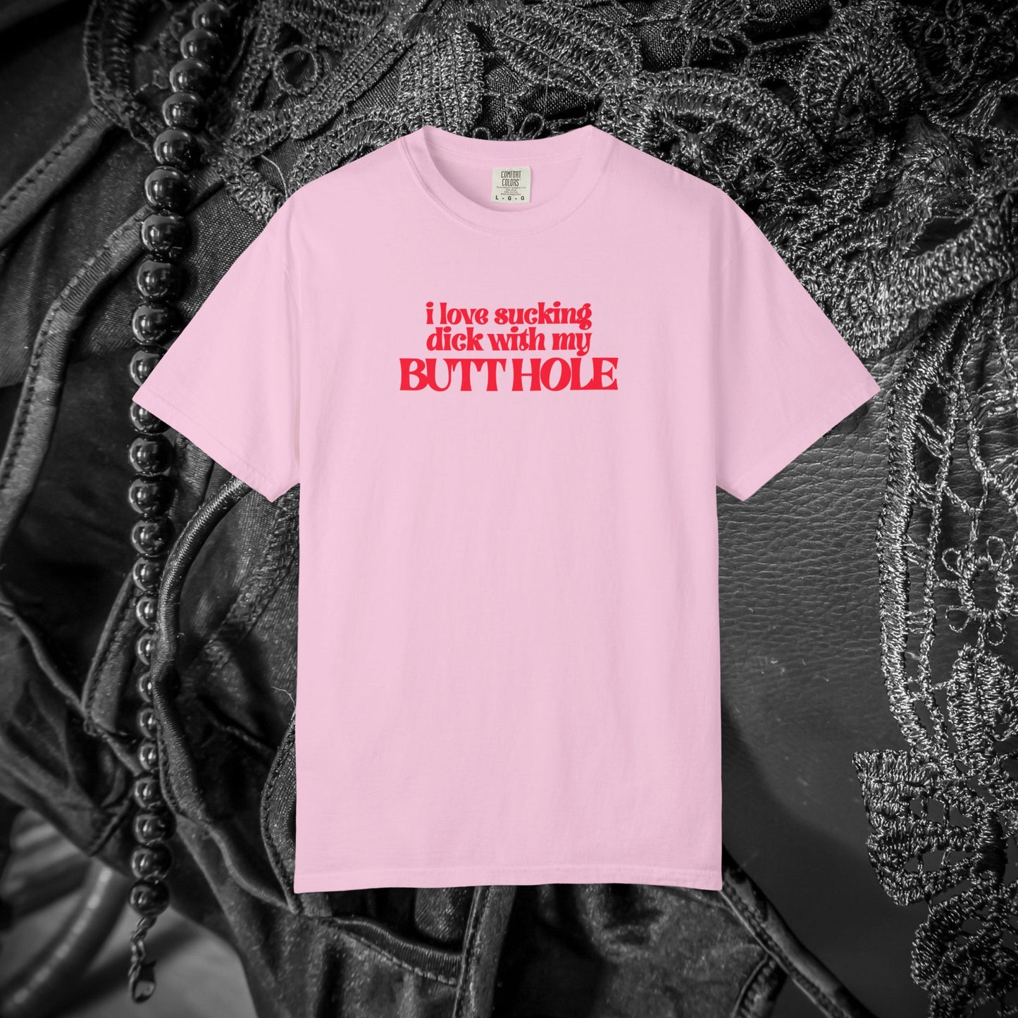 I Love Sucking D*ck With My Butt Hole T-Shirt – Naughty Offensive Garment-Dyed Sexy Wife Tee