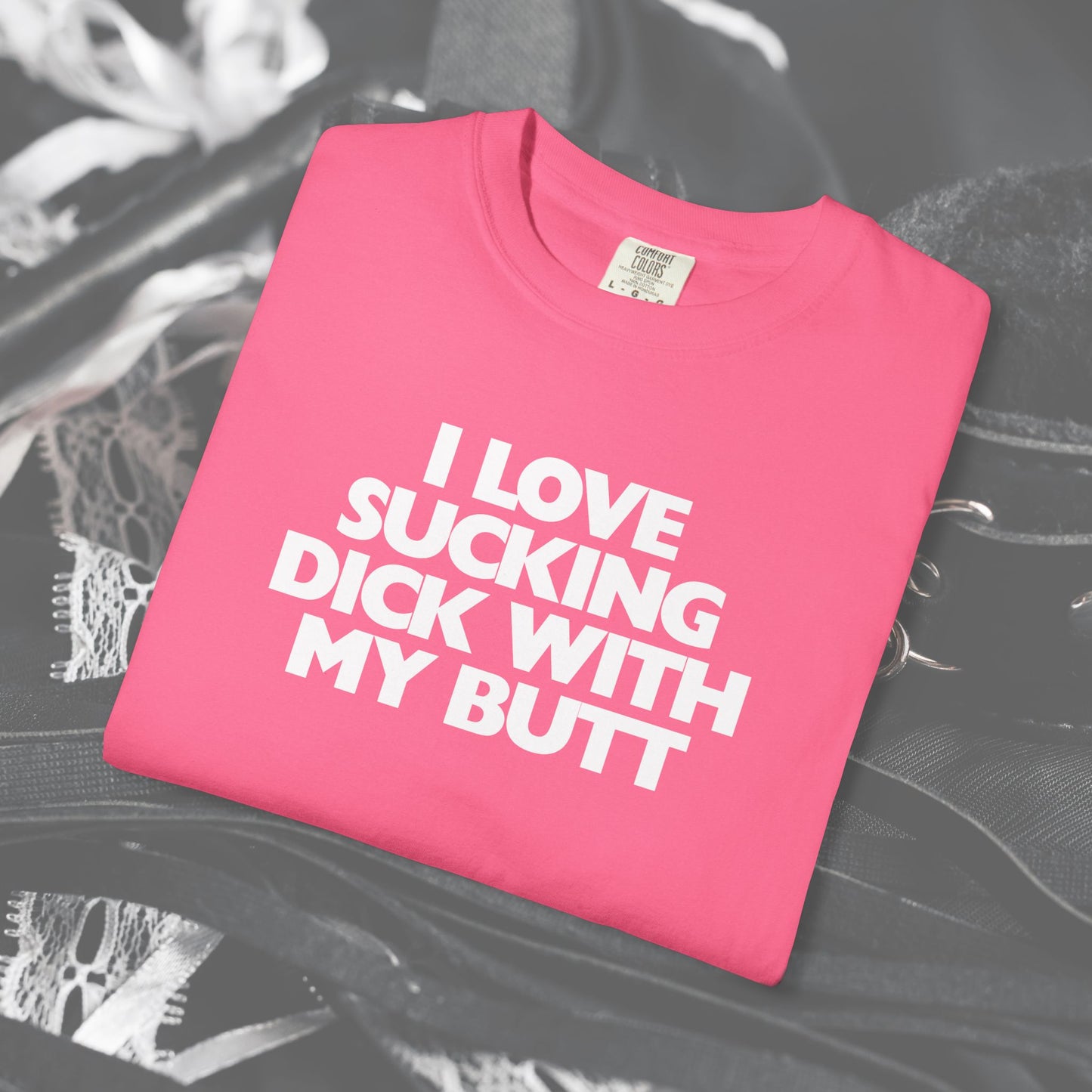 I Love Sucking D*ck With My Butt T-Shirt – Naughty Offensive Garment-Dyed Sexy Wife Tee