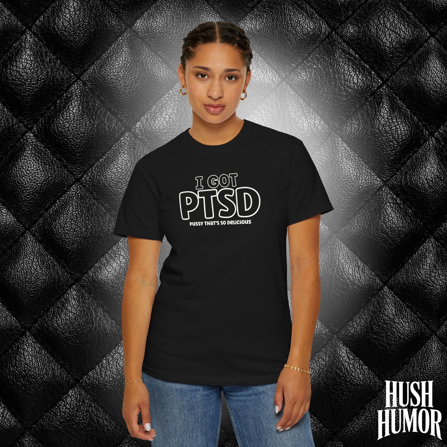 PTSD Psssy That’s So Delicious | Naughty Women’s Comfort Colors T-Shirt | Inappropriate Adult Humor Tee
