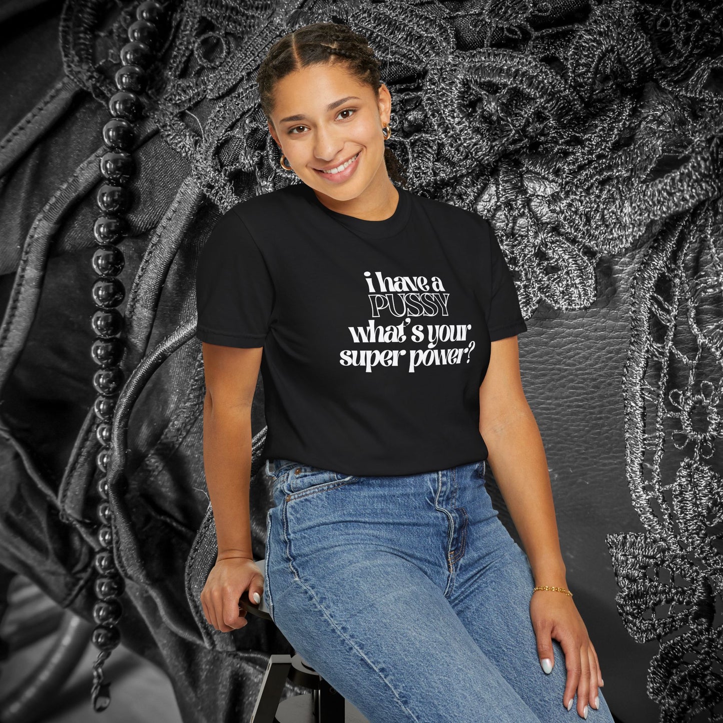 I have a p*ssy what's your superpower, vagina power, p*ssy power fun ladies tee dirty tops