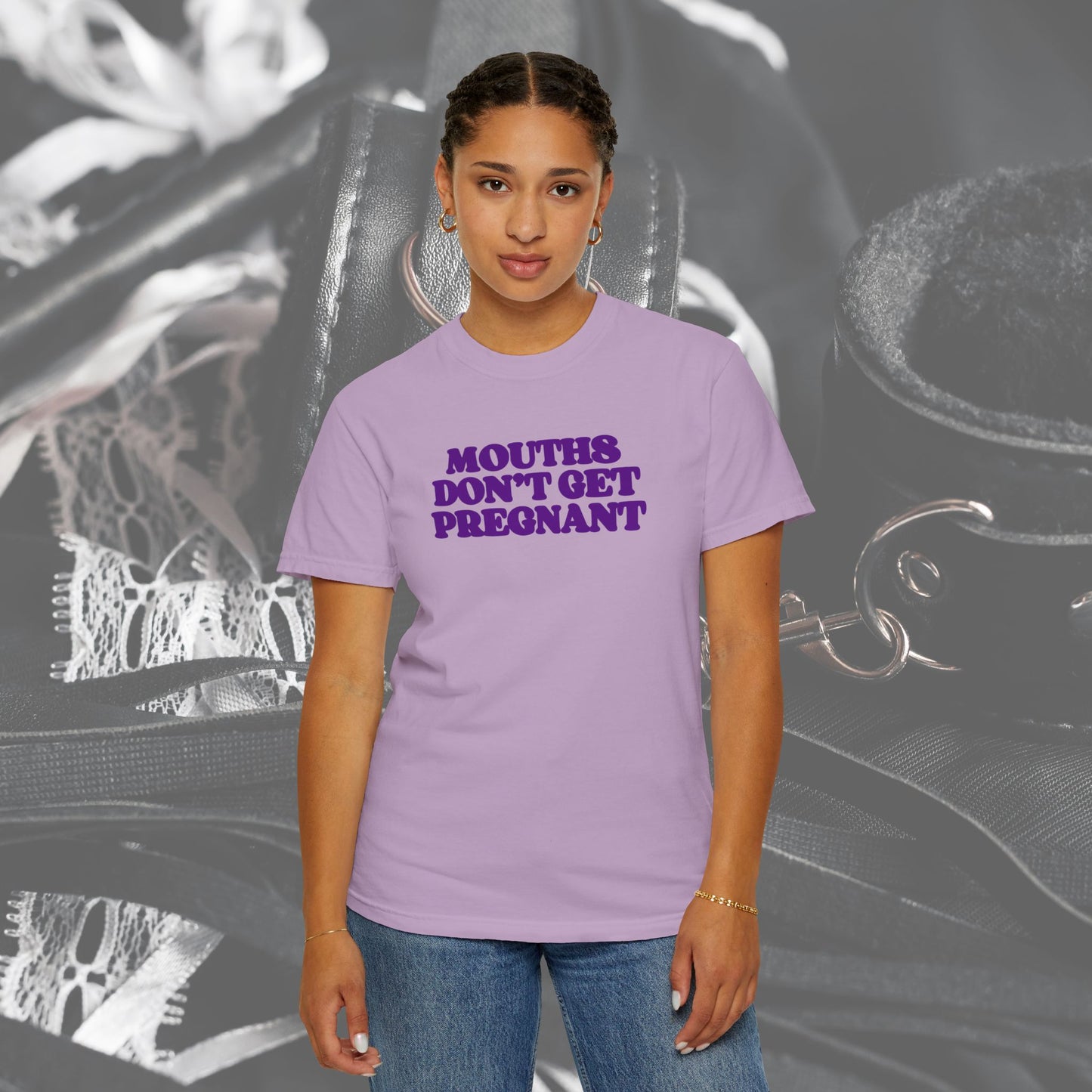 Mouths Don’t Get Pregnant Blow Job T-Shirt – Sexy Summer Oral Sex Unisex Garment-Dyed Tee, NSFW Party Shirt
