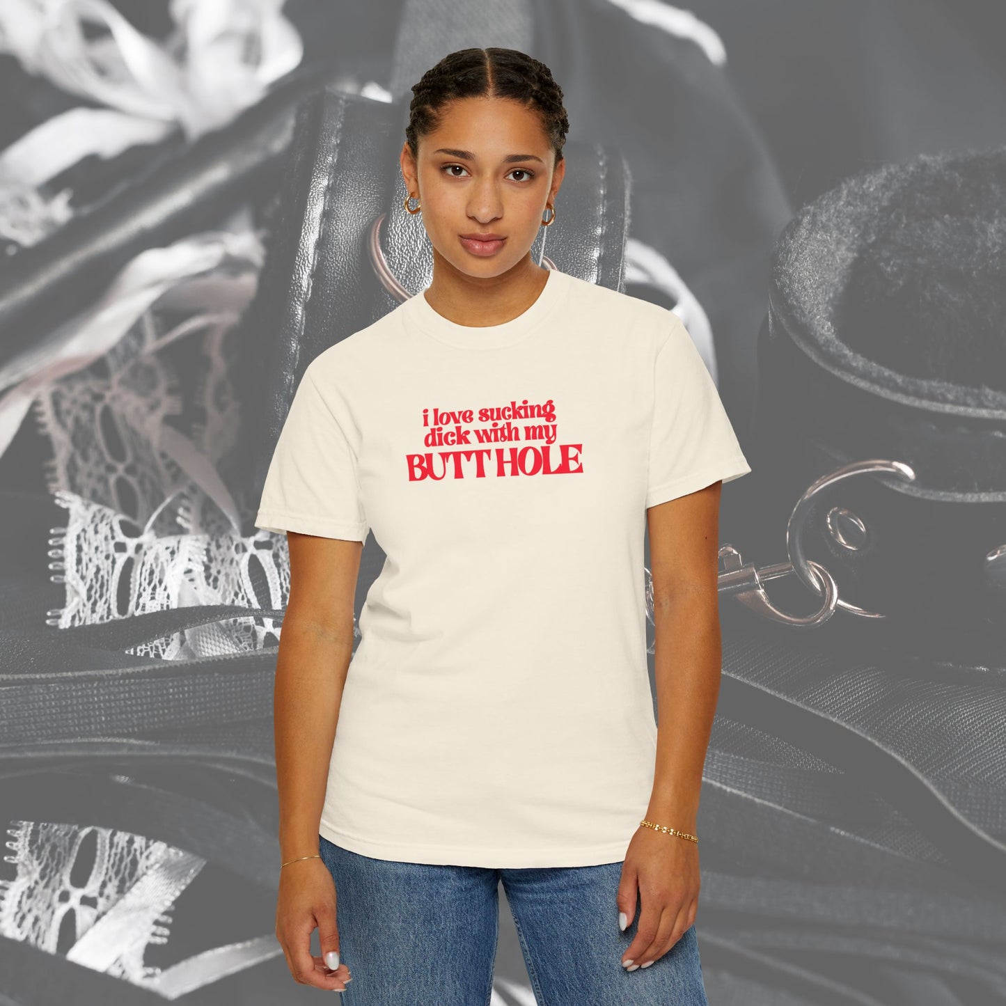 I Love Sucking D*ck With My Butt Hole T-Shirt – Naughty Offensive Garment-Dyed Sexy Wife Tee