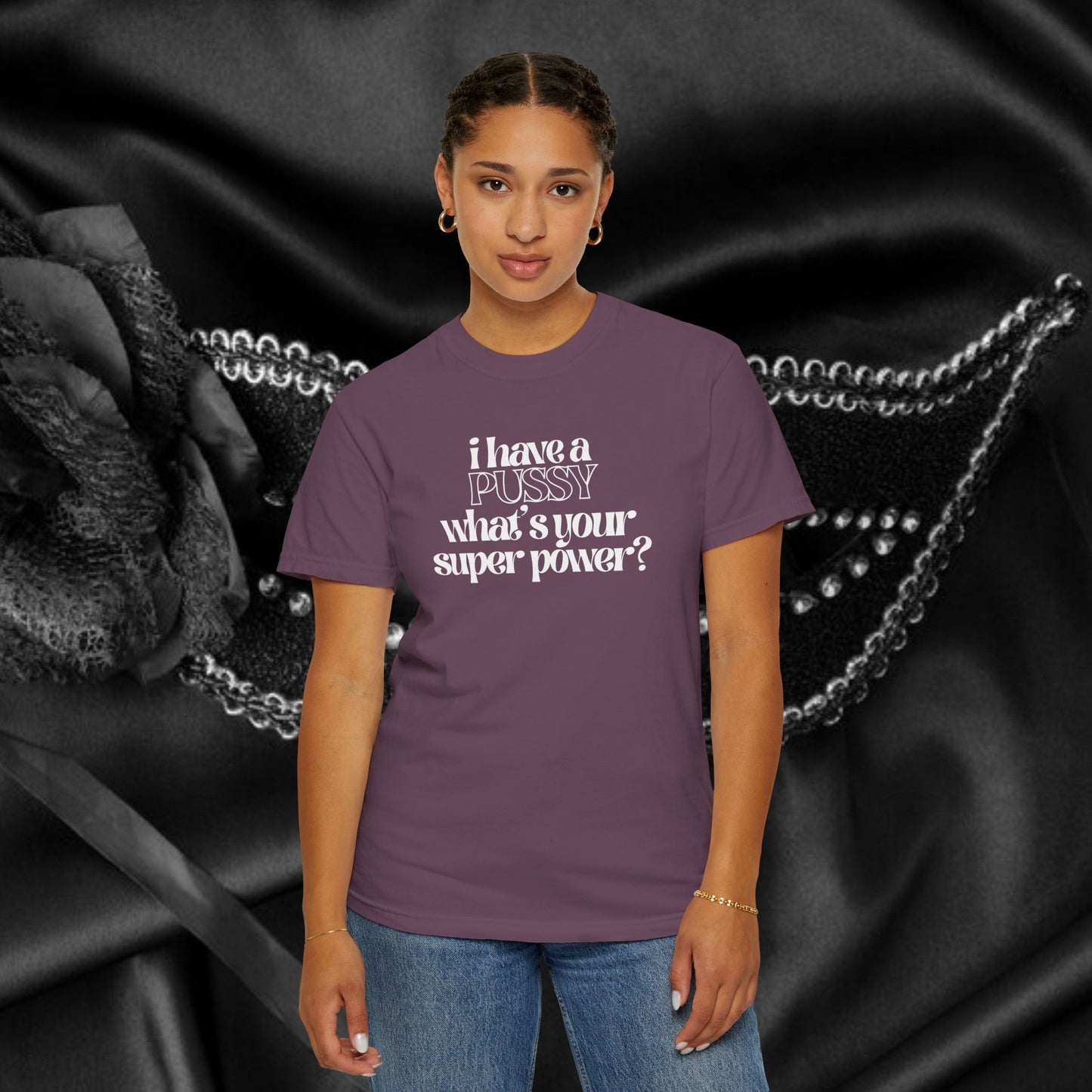 I have a p*ssy what's your superpower, vagina power, p*ssy power fun ladies tee dirty tops