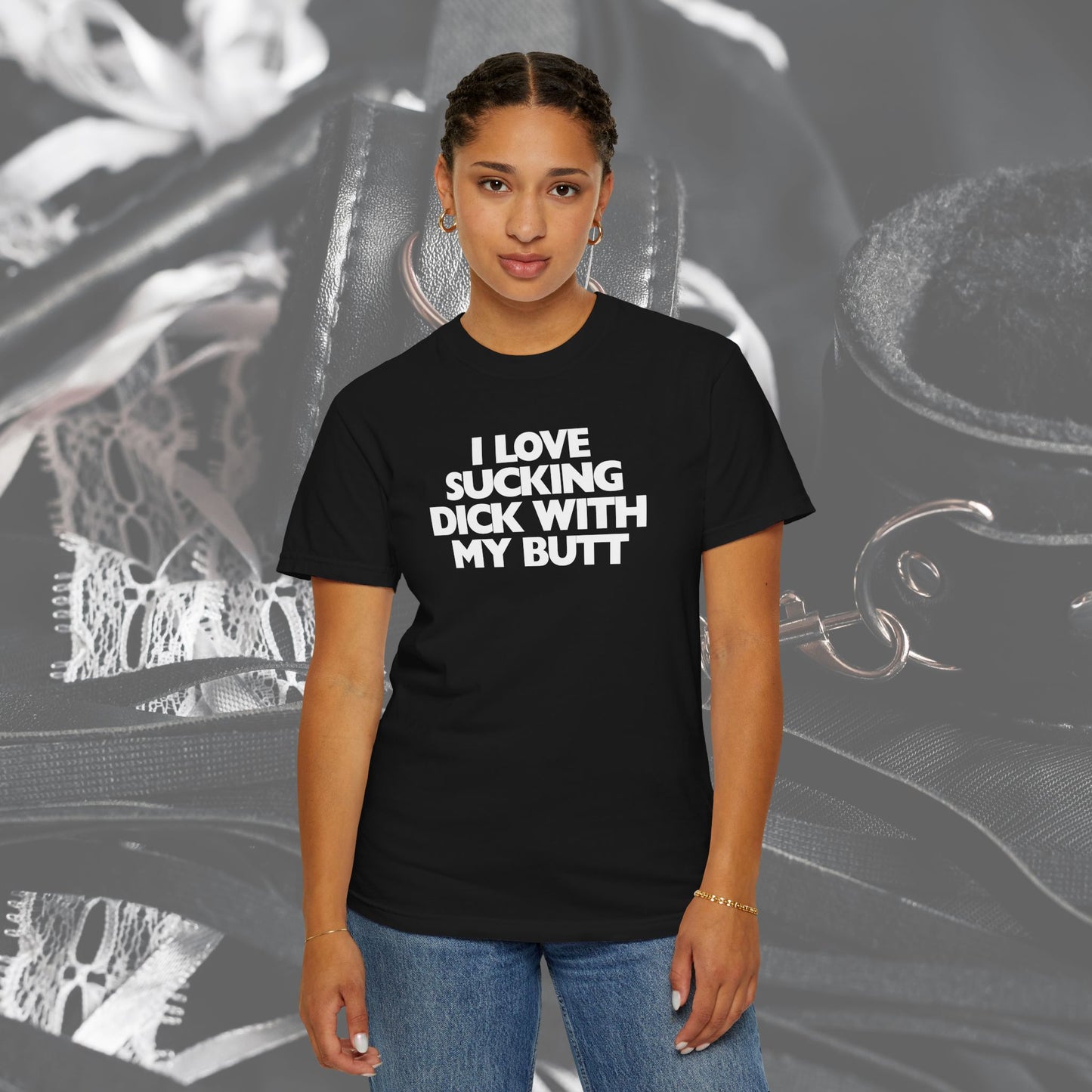 I Love Sucking D*ck With My Butt T-Shirt – Naughty Offensive Garment-Dyed Sexy Wife Tee