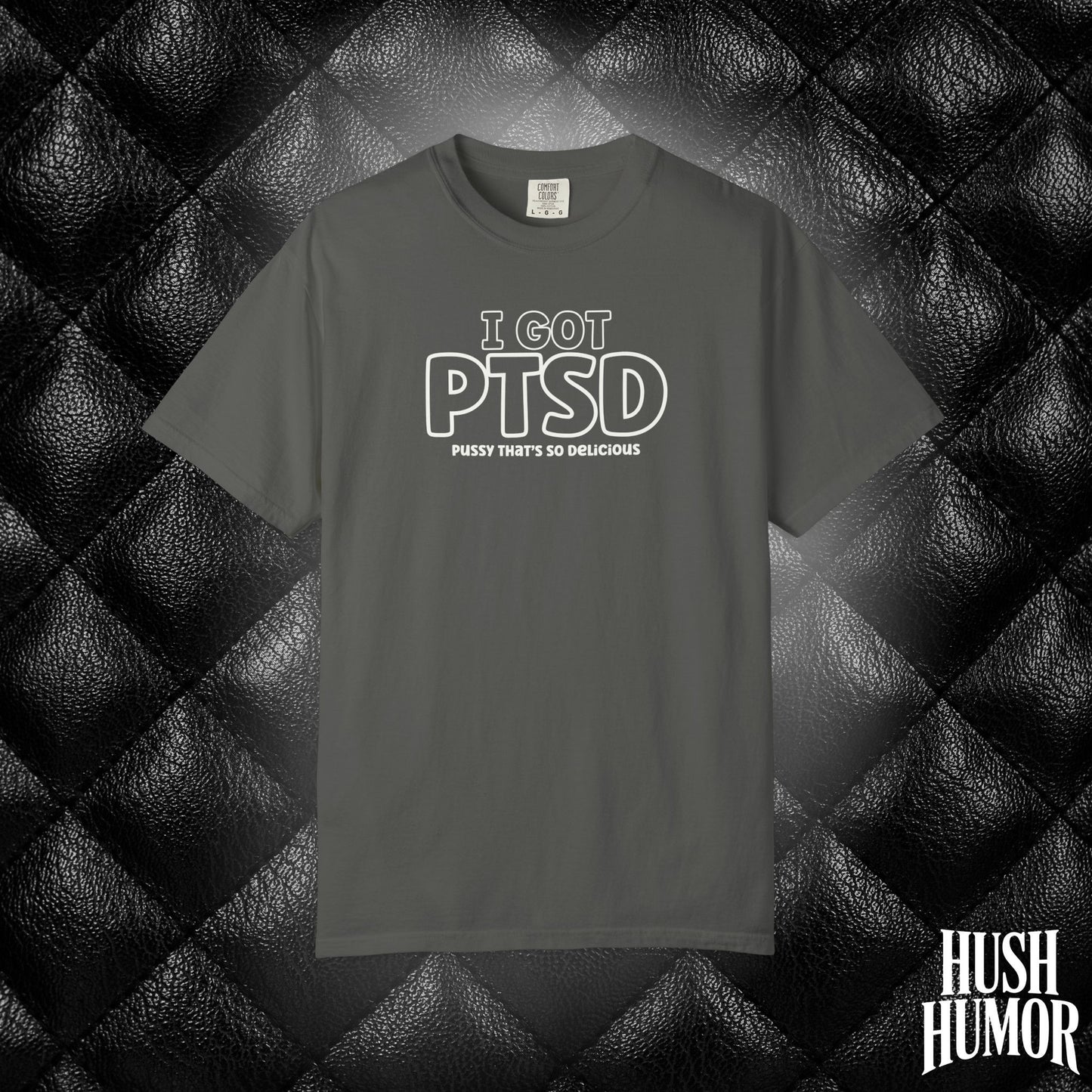 PTSD Psssy That’s So Delicious | Naughty Women’s Comfort Colors T-Shirt | Inappropriate Adult Humor Tee