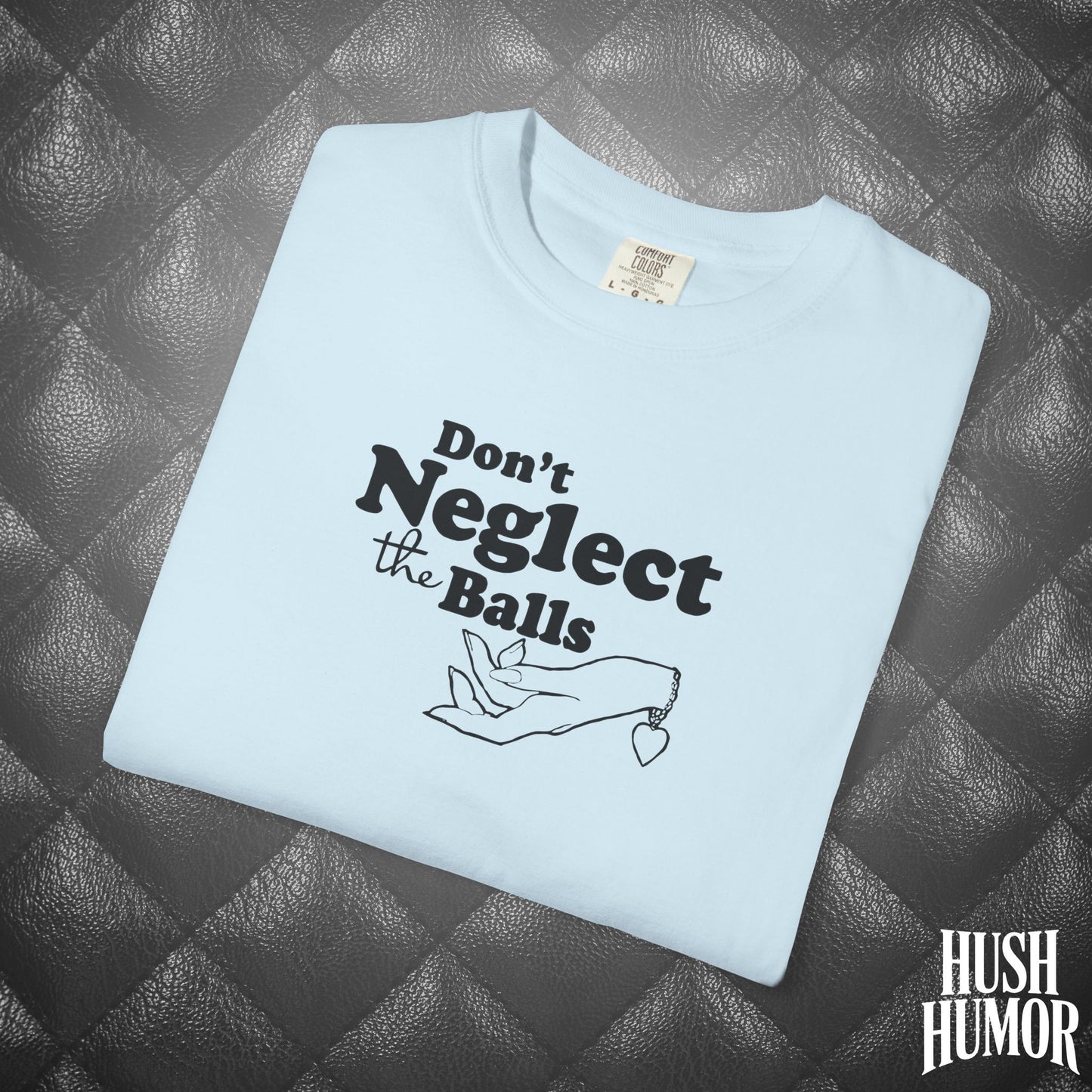 Don't Neglect the Balls Funny T-Shirt – Naughty Girl Comfort Colors Sex Shirt, Inappropriate Hot Wife Gift, Offensive Sexy Graphic Tee