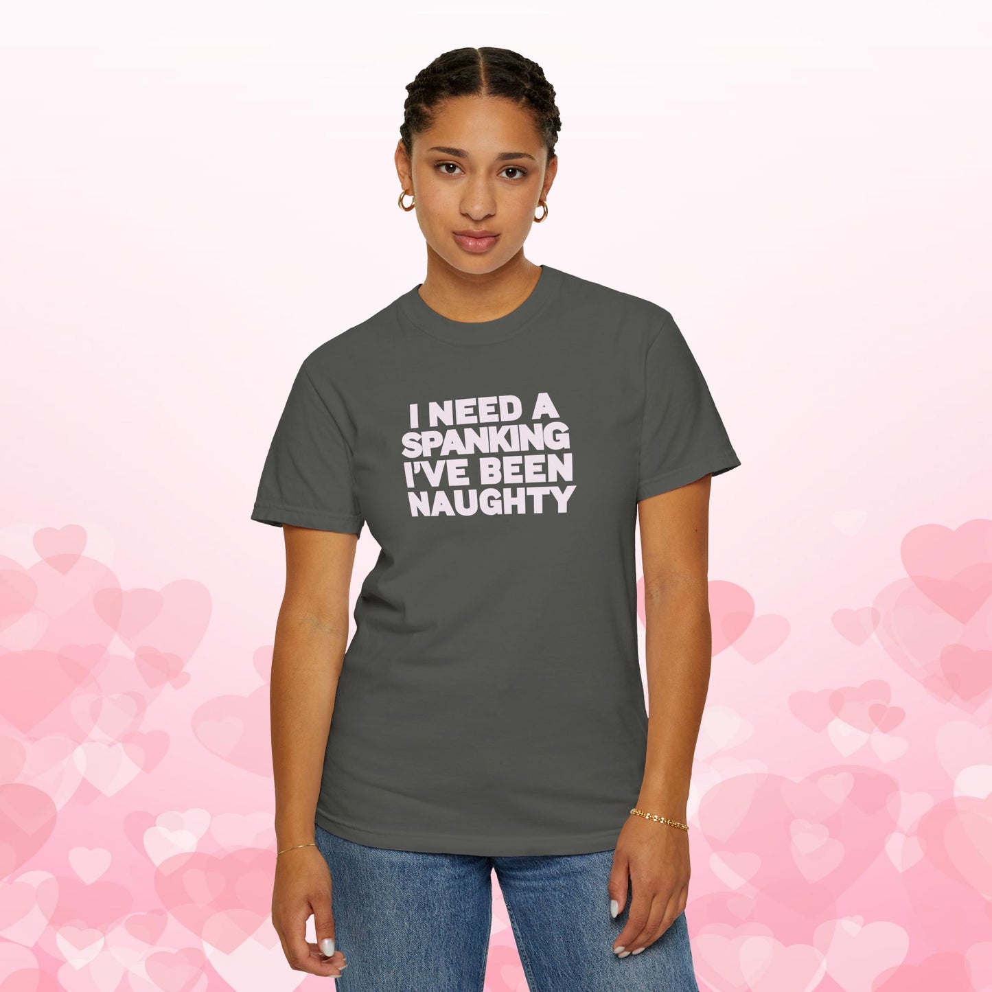 I Need a Spanking I've Been NAUGHTY, Comfort Colors sexy wife gift, inappropriate, dirty girl, offensive nsfw apparel