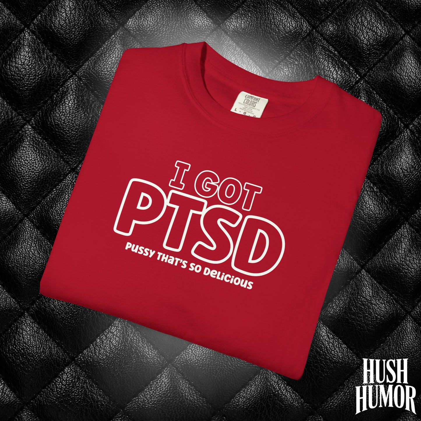 PTSD Psssy That’s So Delicious | Naughty Women’s Comfort Colors T-Shirt | Inappropriate Adult Humor Tee