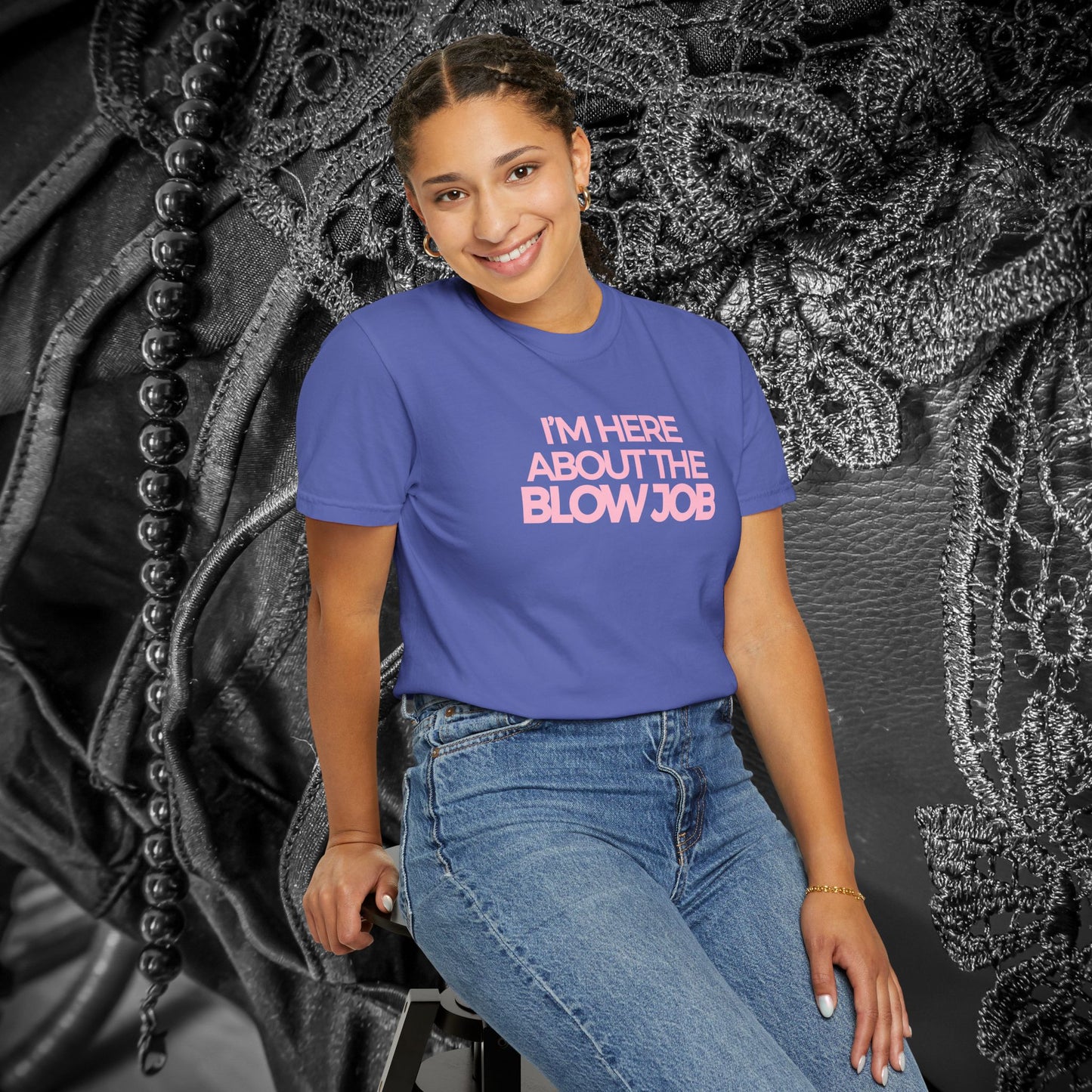 Naughty Girl T-Shirt – I’m Here About the Blow Job Adult Humor Unisex Garment-Dyed Tee