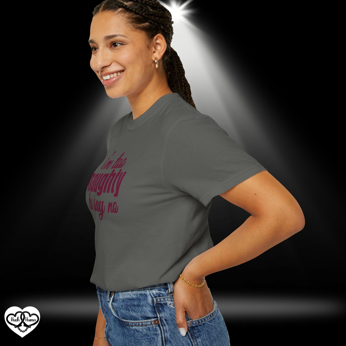 I'm Too Naughty to Say No – Dirty Comfort Colors T-Shirt, Submissive Tease Shirt, NSFW Adult Humor Gift for Kinky Wife or Bratty Girl