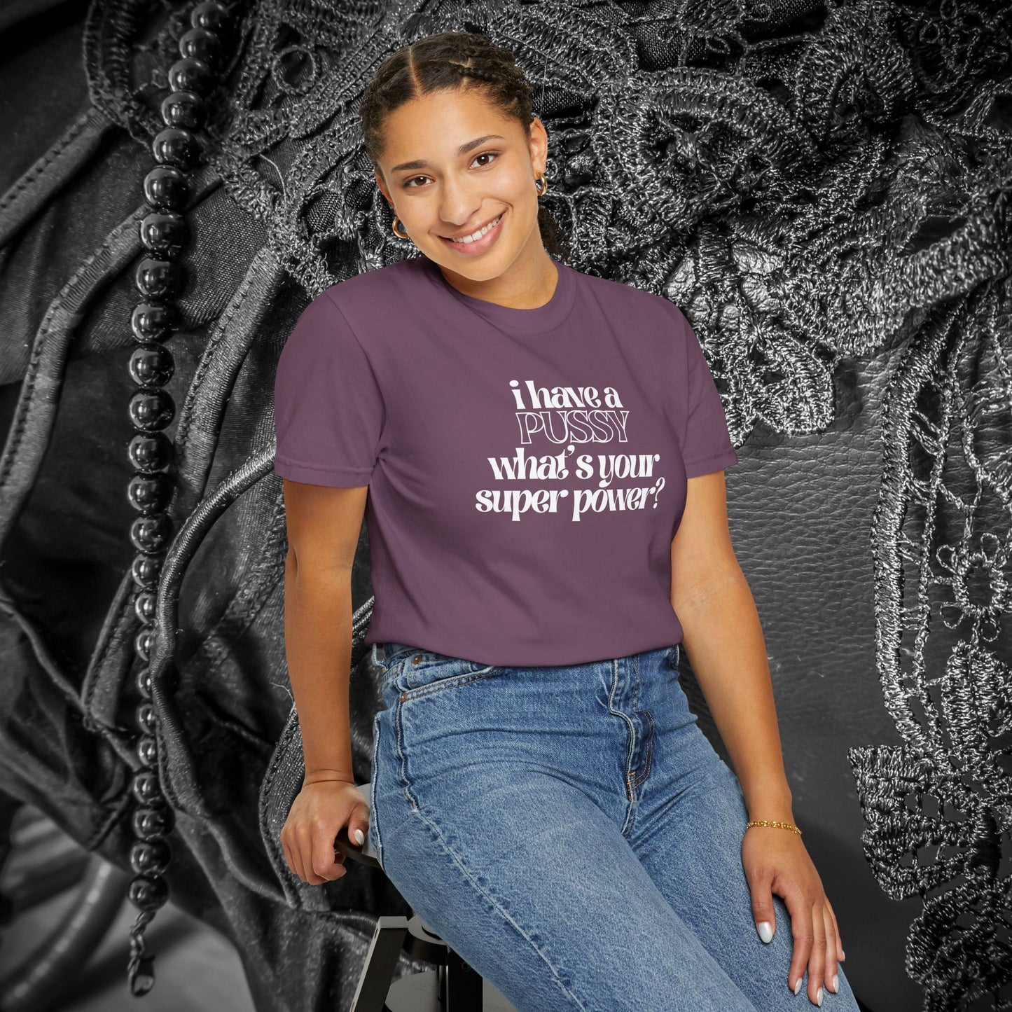 I have a p*ssy what's your superpower, vagina power, p*ssy power fun ladies tee dirty tops