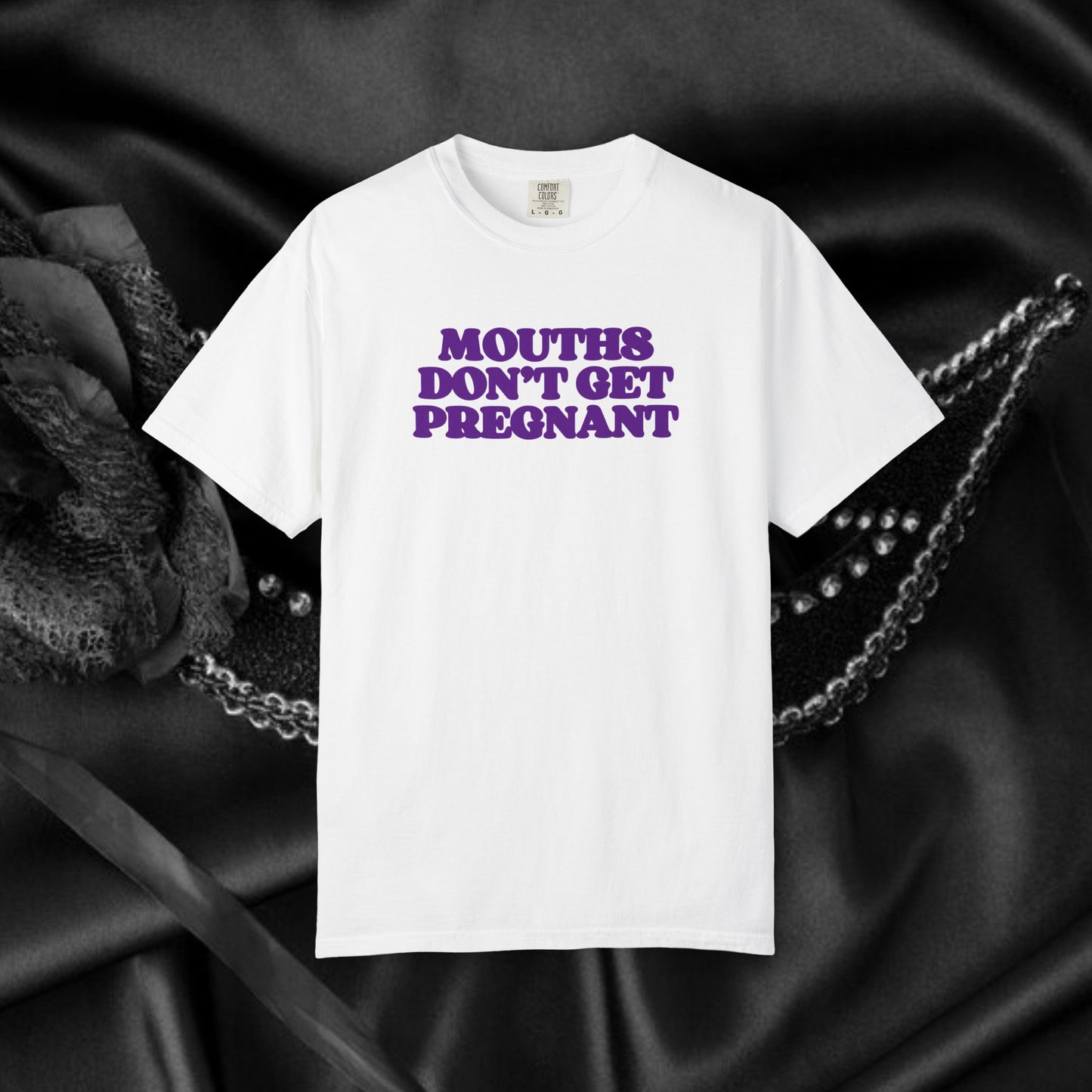 Mouths Don’t Get Pregnant Blow Job T-Shirt – Sexy Summer Oral Sex Unisex Garment-Dyed Tee, NSFW Party Shirt