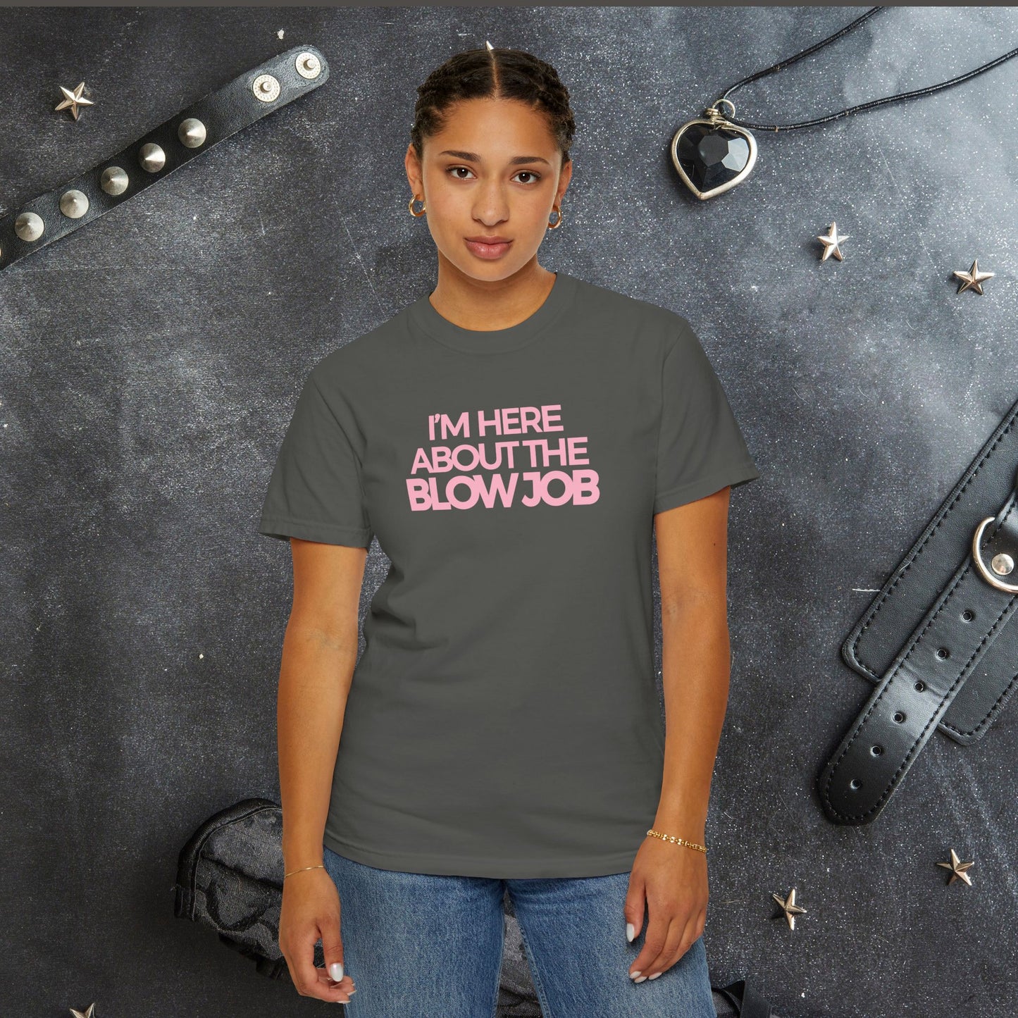 Naughty Girl T-Shirt – I’m Here About the Blow Job Adult Humor Unisex Garment-Dyed Tee