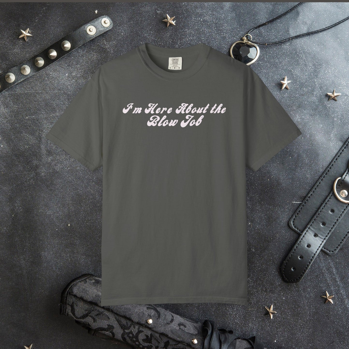 I'm Here About the Blow J*b Unisex Garment-Dyed Tee, Hot Wife Shirt, Dirty Girl Sex Apparel