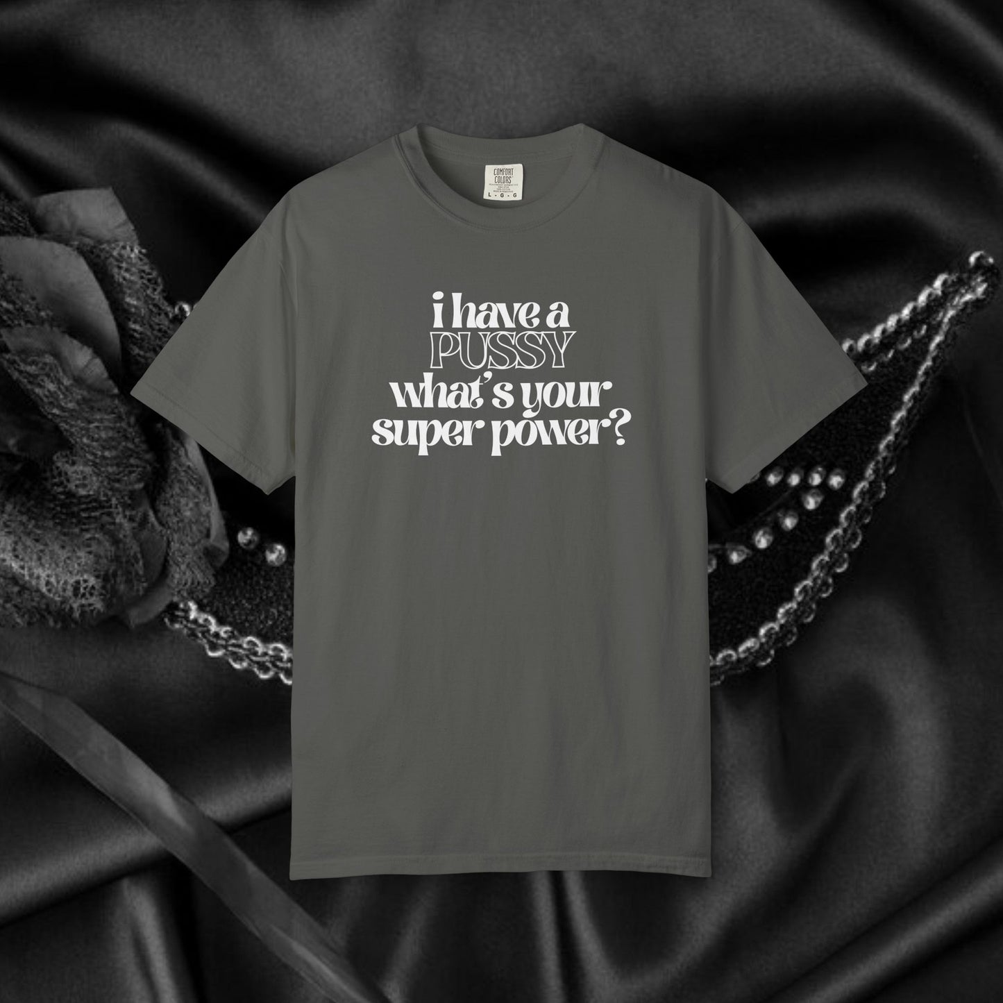 I have a p*ssy what's your superpower, vagina power, p*ssy power fun ladies tee dirty tops