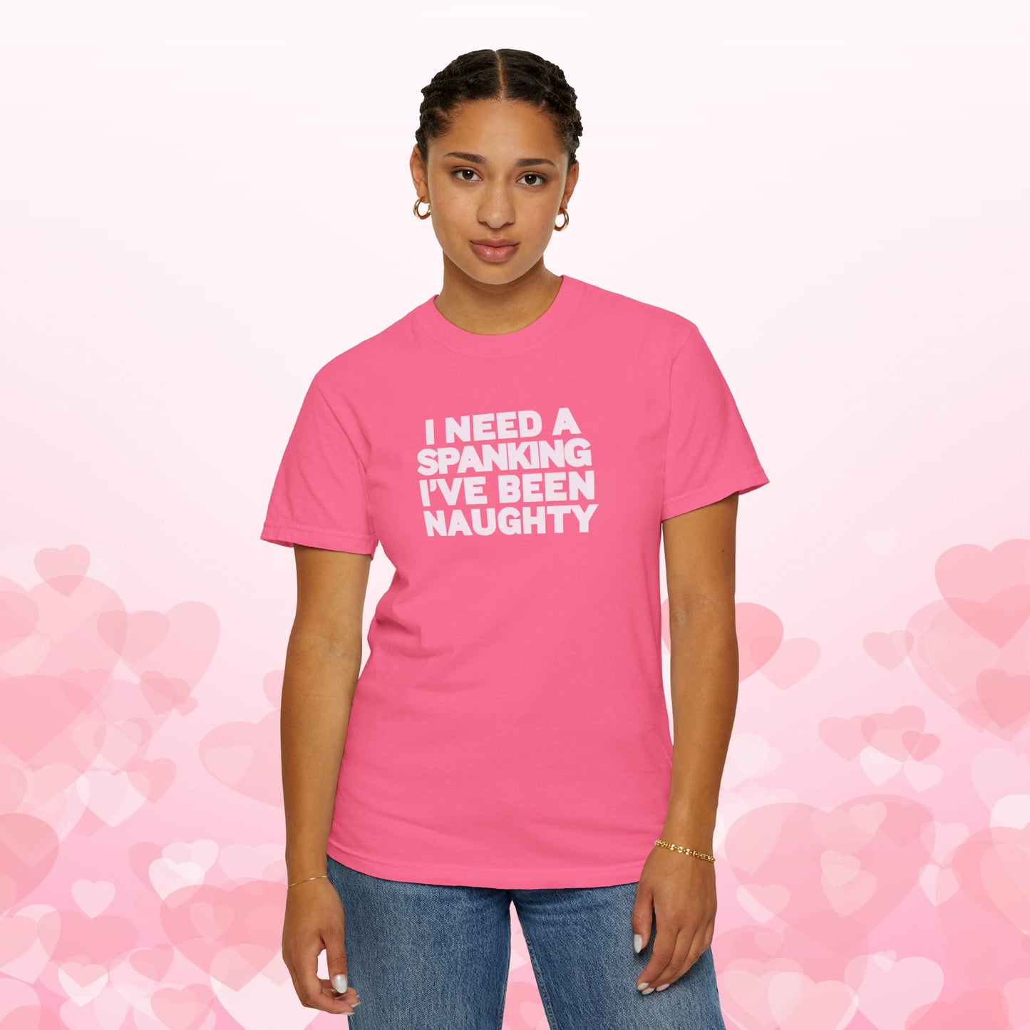 I Need a Spanking I've Been NAUGHTY, Comfort Colors sexy wife gift, inappropriate, dirty girl, offensive nsfw apparel
