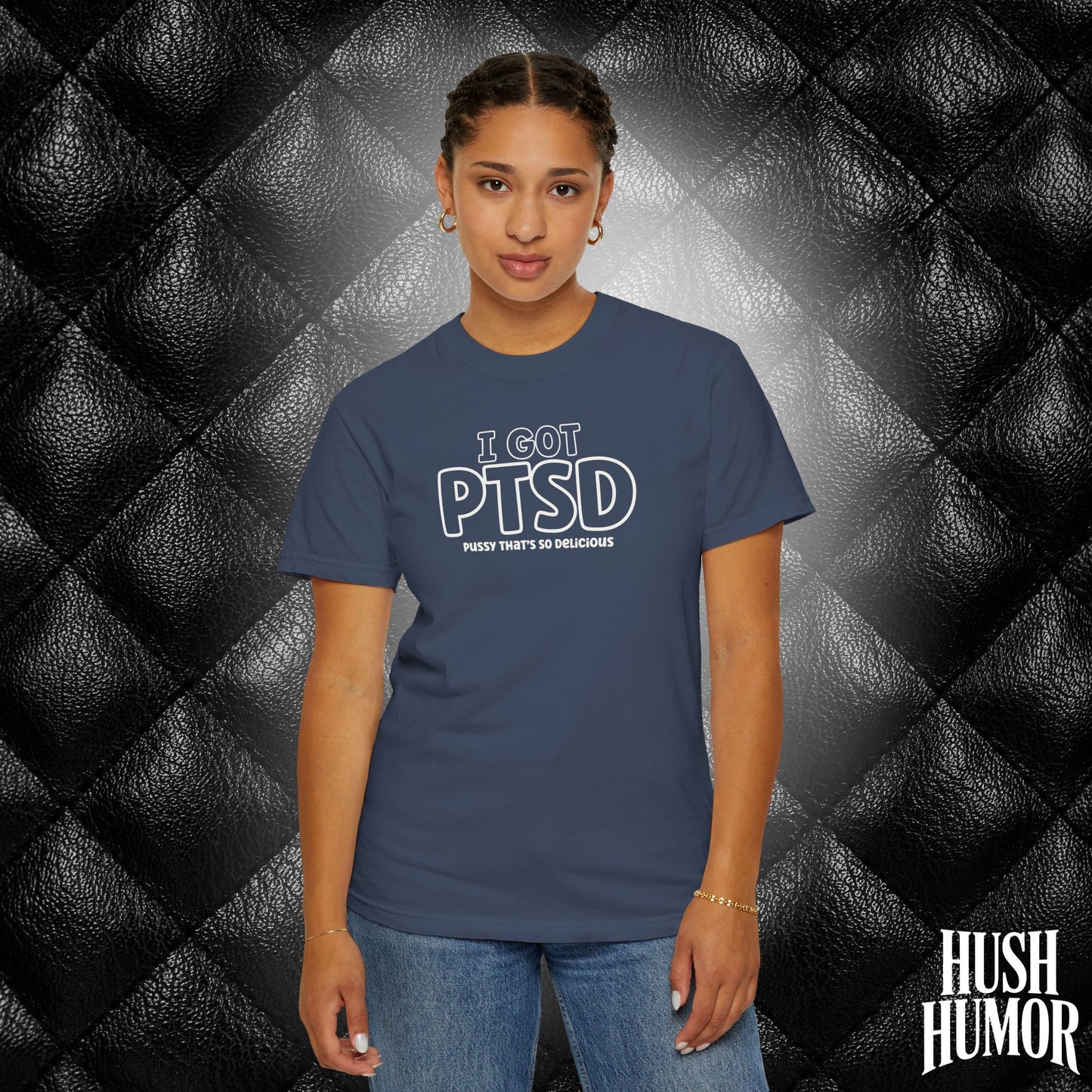 PTSD Psssy That’s So Delicious | Naughty Women’s Comfort Colors T-Shirt | Inappropriate Adult Humor Tee