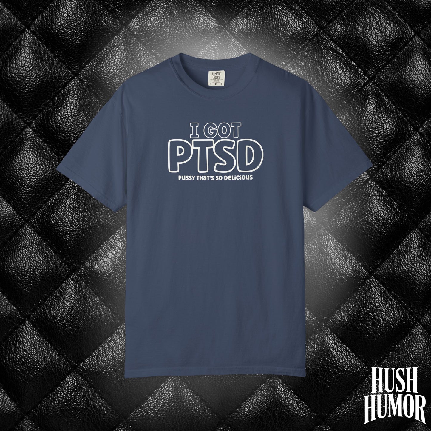 PTSD Psssy That’s So Delicious | Naughty Women’s Comfort Colors T-Shirt | Inappropriate Adult Humor Tee
