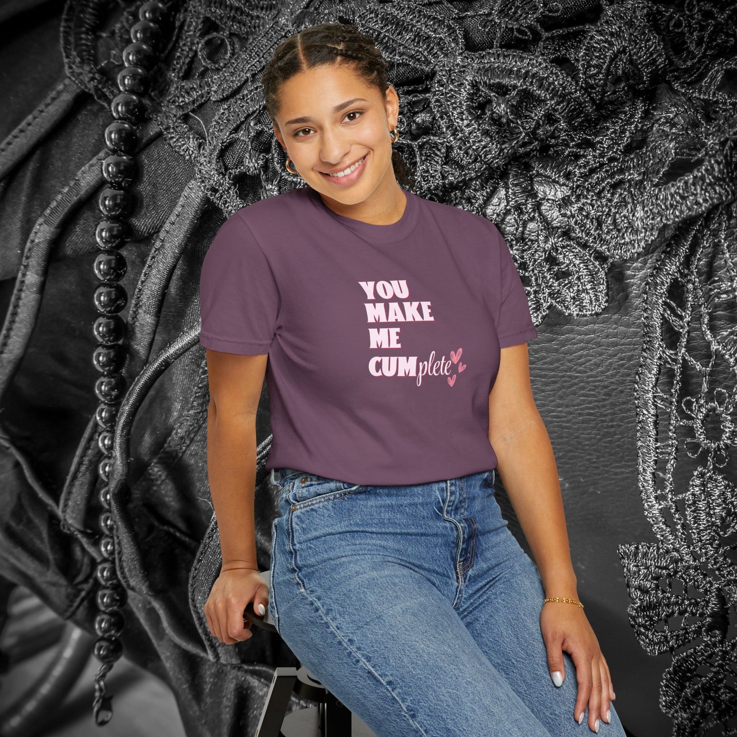 You Make Me C*mplete T-Shirt – Inappropriate Adult Humor Dirty Saying Tee