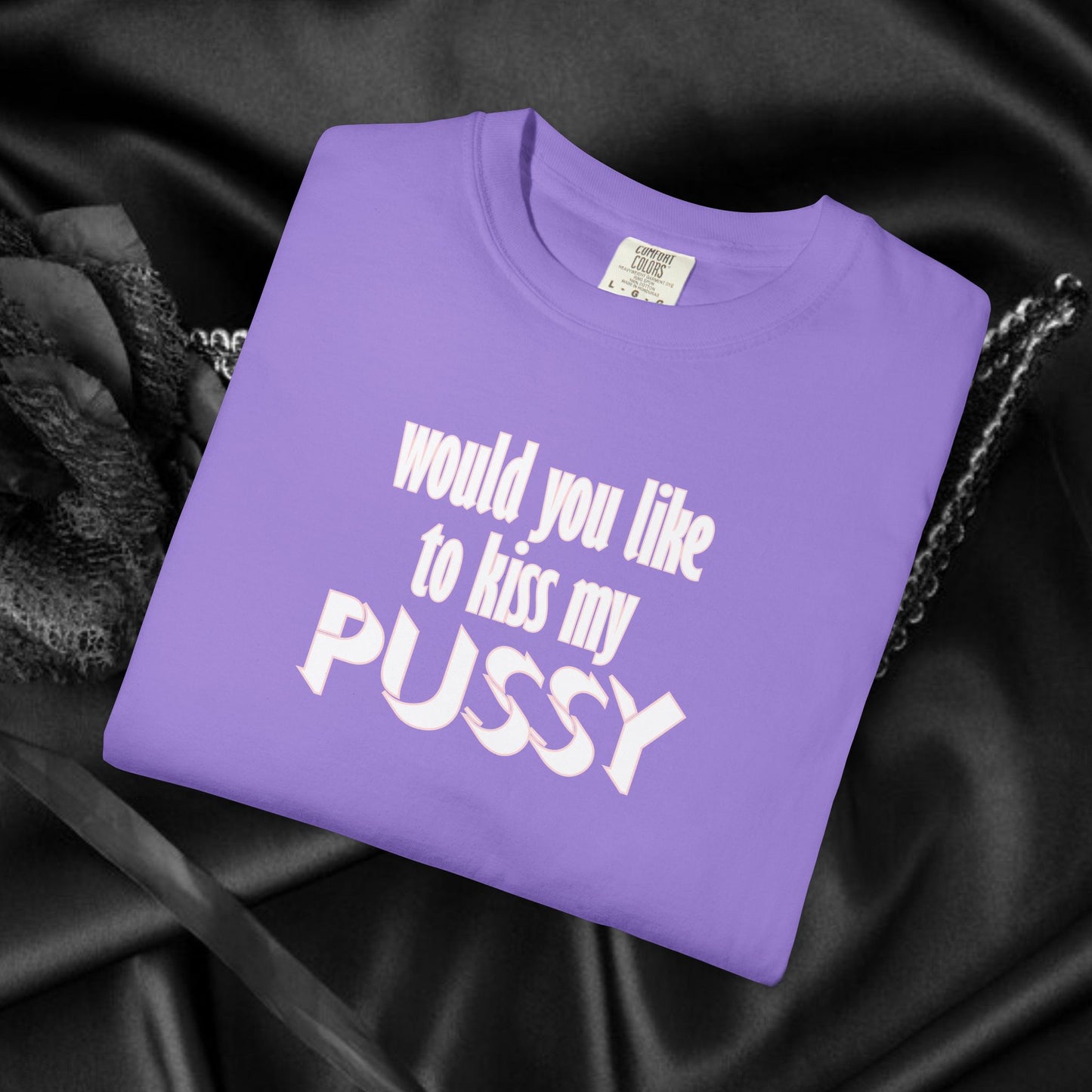 Would you like to kiss My Psssy T-Shirt, Inappropriate tshirt, NSFW Comfort Color Pepper tee