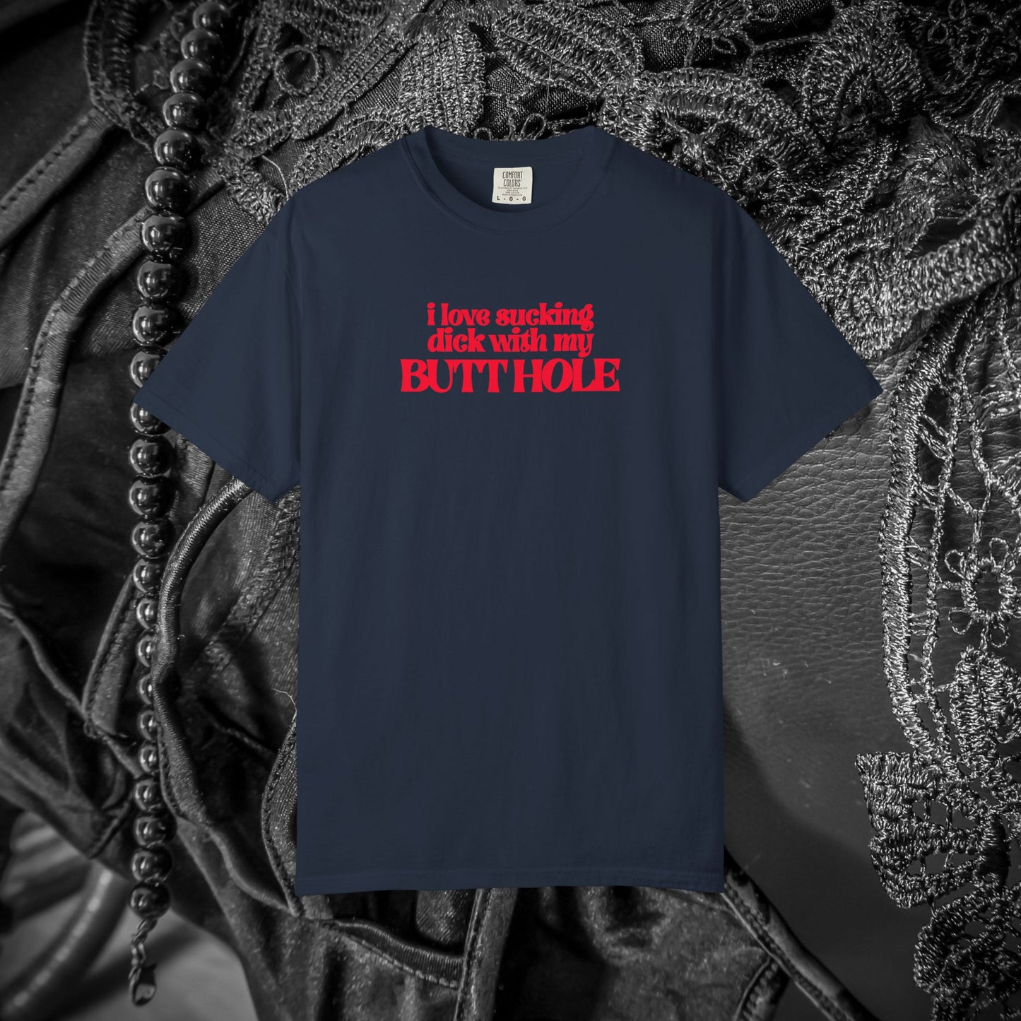 I Love Sucking D*ck With My Butt Hole T-Shirt – Naughty Offensive Garment-Dyed Sexy Wife Tee