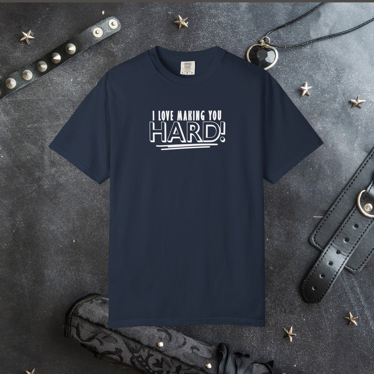 I Love Making You Hard T-Shirt – Funny Naughty Girl Comfort Colors Tee for Adults