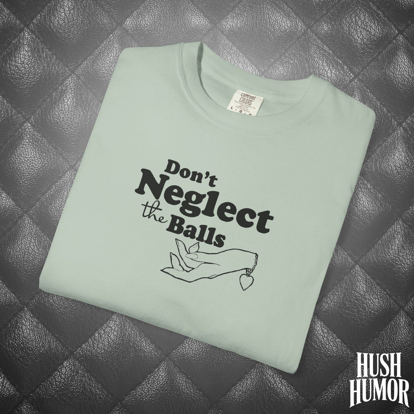 Don't Neglect the Balls Funny T-Shirt – Naughty Girl Comfort Colors Sex Shirt, Inappropriate Hot Wife Gift, Offensive Sexy Graphic Tee