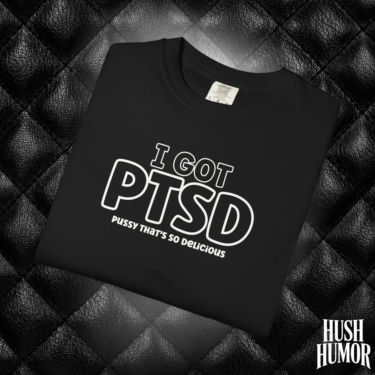PTSD Psssy That’s So Delicious | Naughty Women’s Comfort Colors T-Shirt | Inappropriate Adult Humor Tee